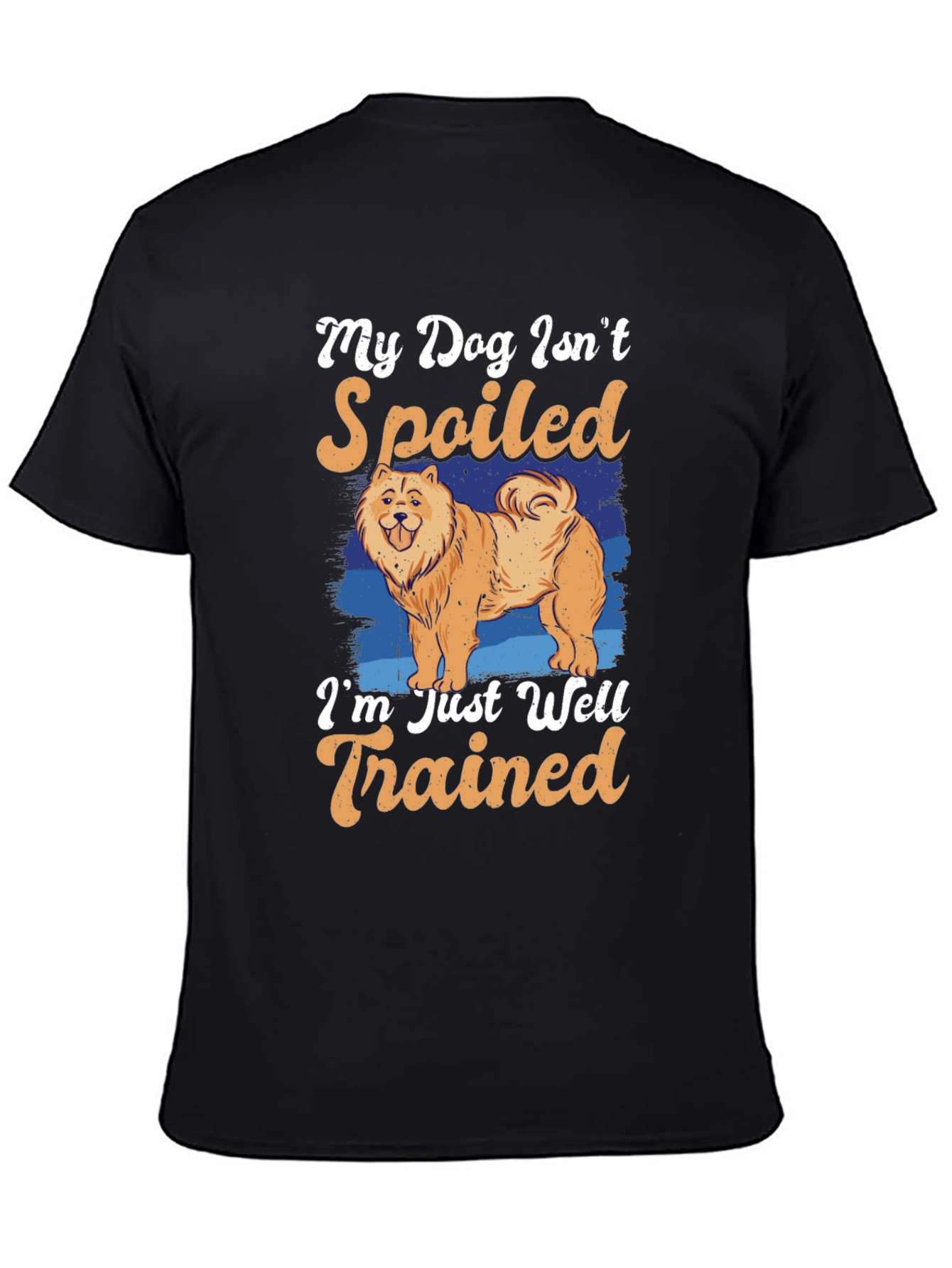 Dog Lover T-Shirt: My Dog Isnt Spoiled