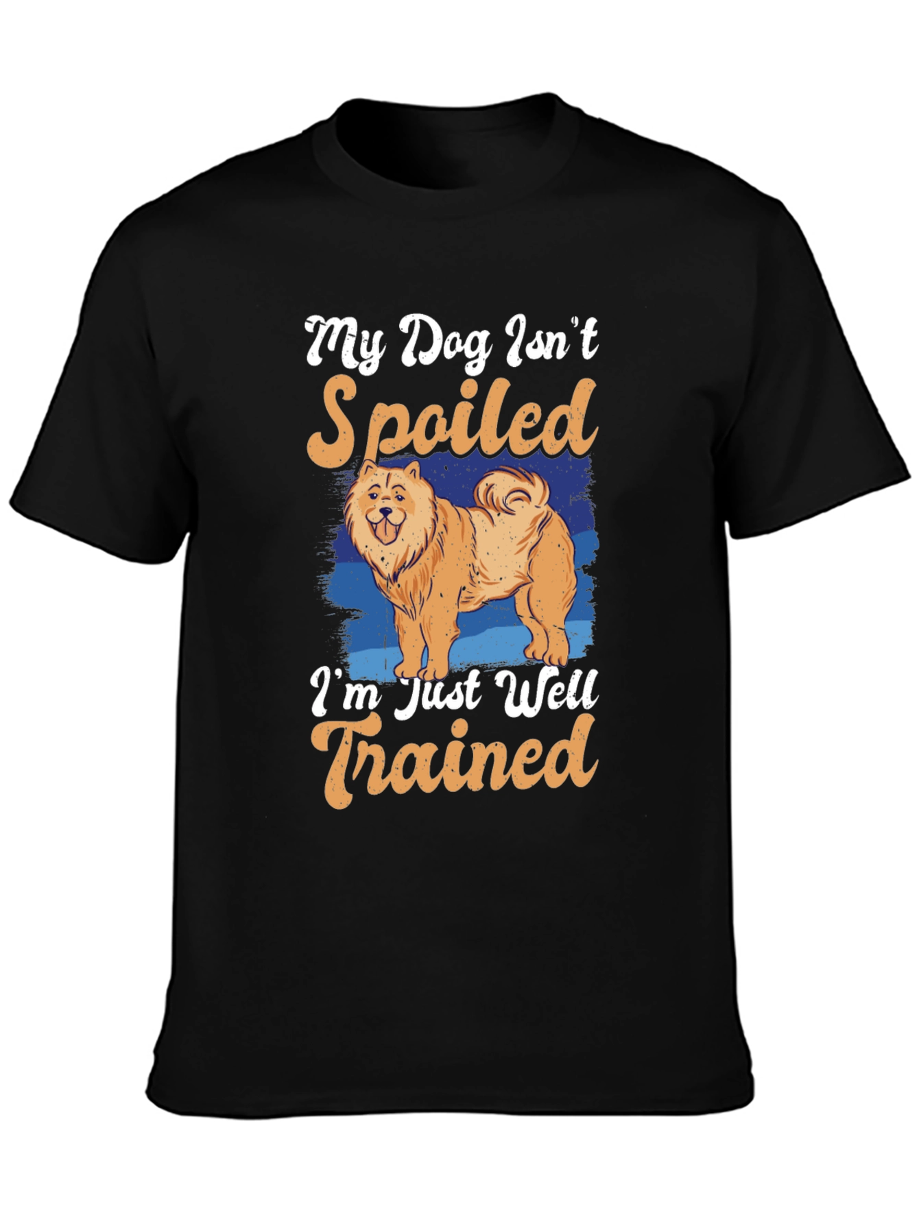 Dog Lover T-Shirt: My Dog Isnt Spoiled