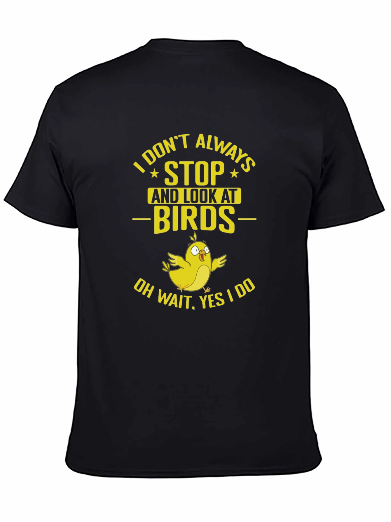 Bird Lover T-Shirt: I Dont Always Stop and Look!
