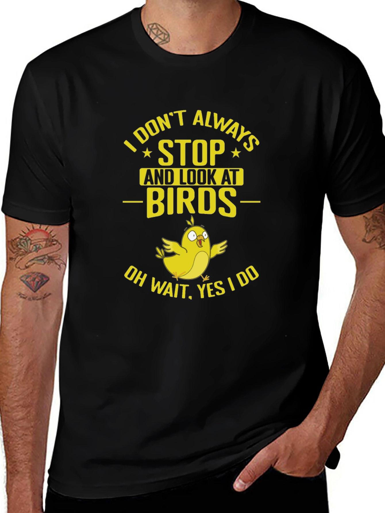 Bird Lover T-Shirt: I Dont Always Stop and Look!
