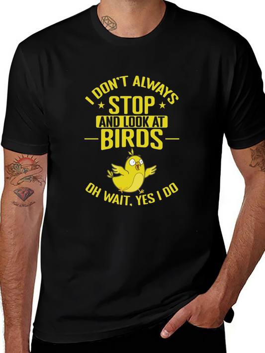 Bird Lover T-Shirt: I Dont Always Stop and Look!