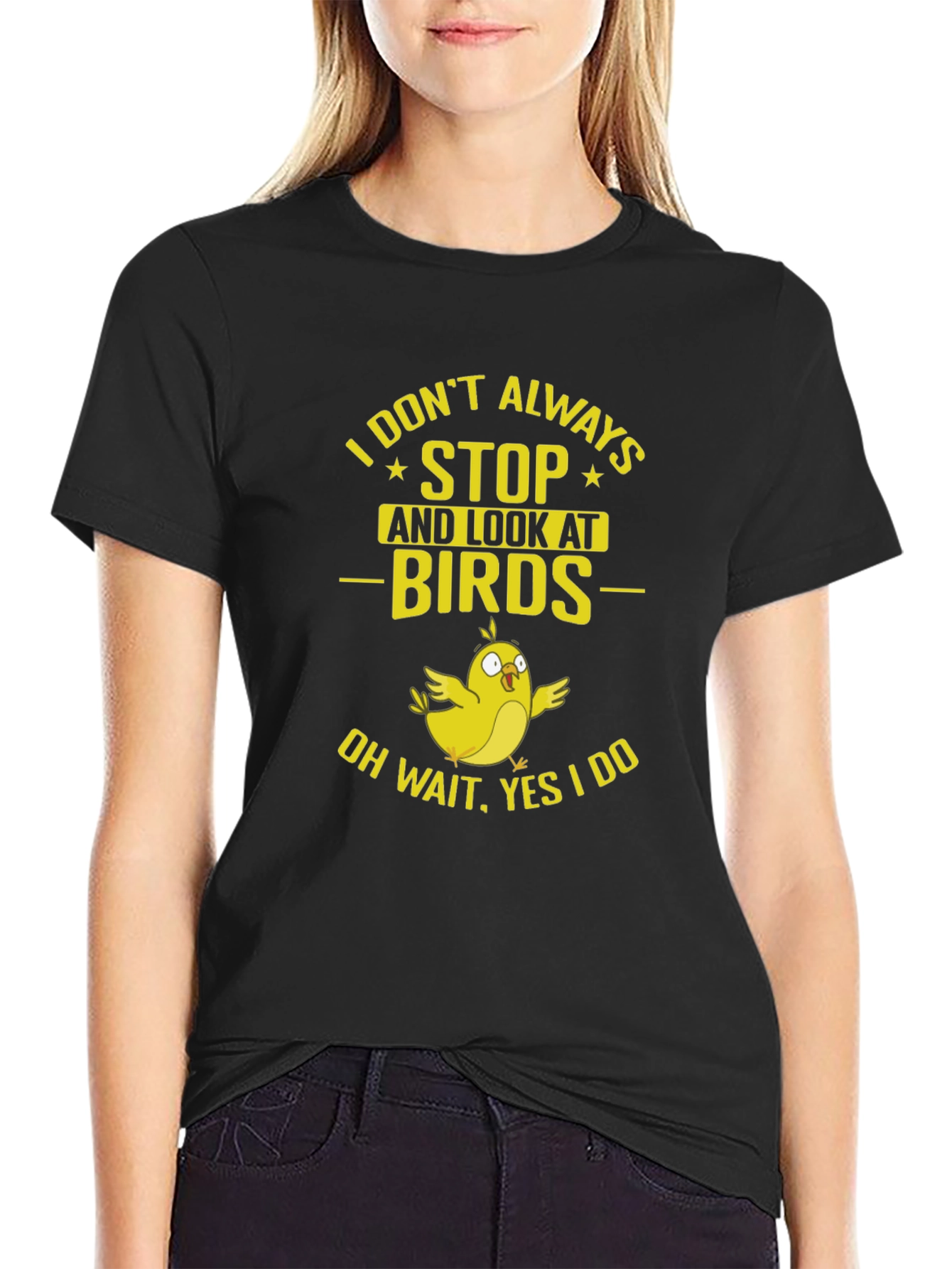 Bird Lover T-Shirt: I Dont Always Stop and Look!