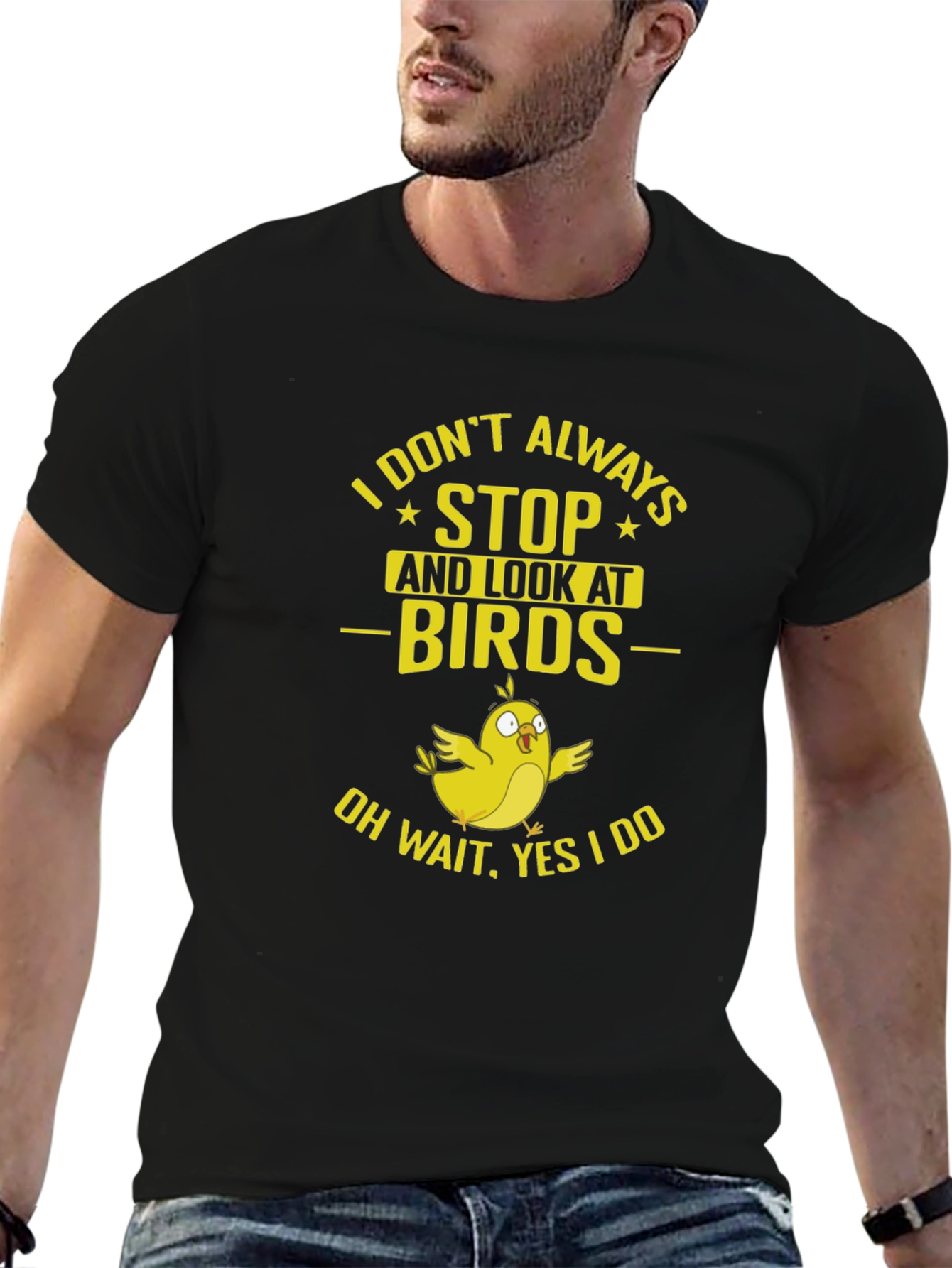 Bird Lover T-Shirt: I Dont Always Stop and Look!