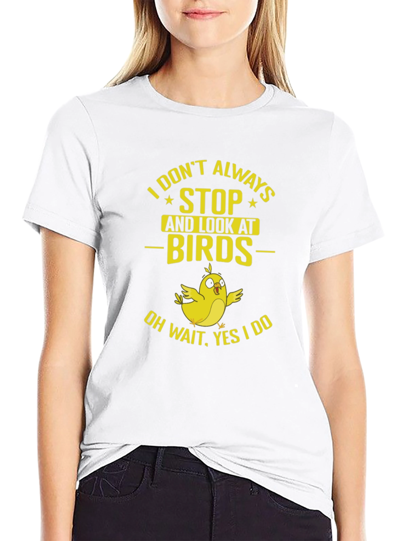Bird Lover T-Shirt: I Dont Always Stop and Look!