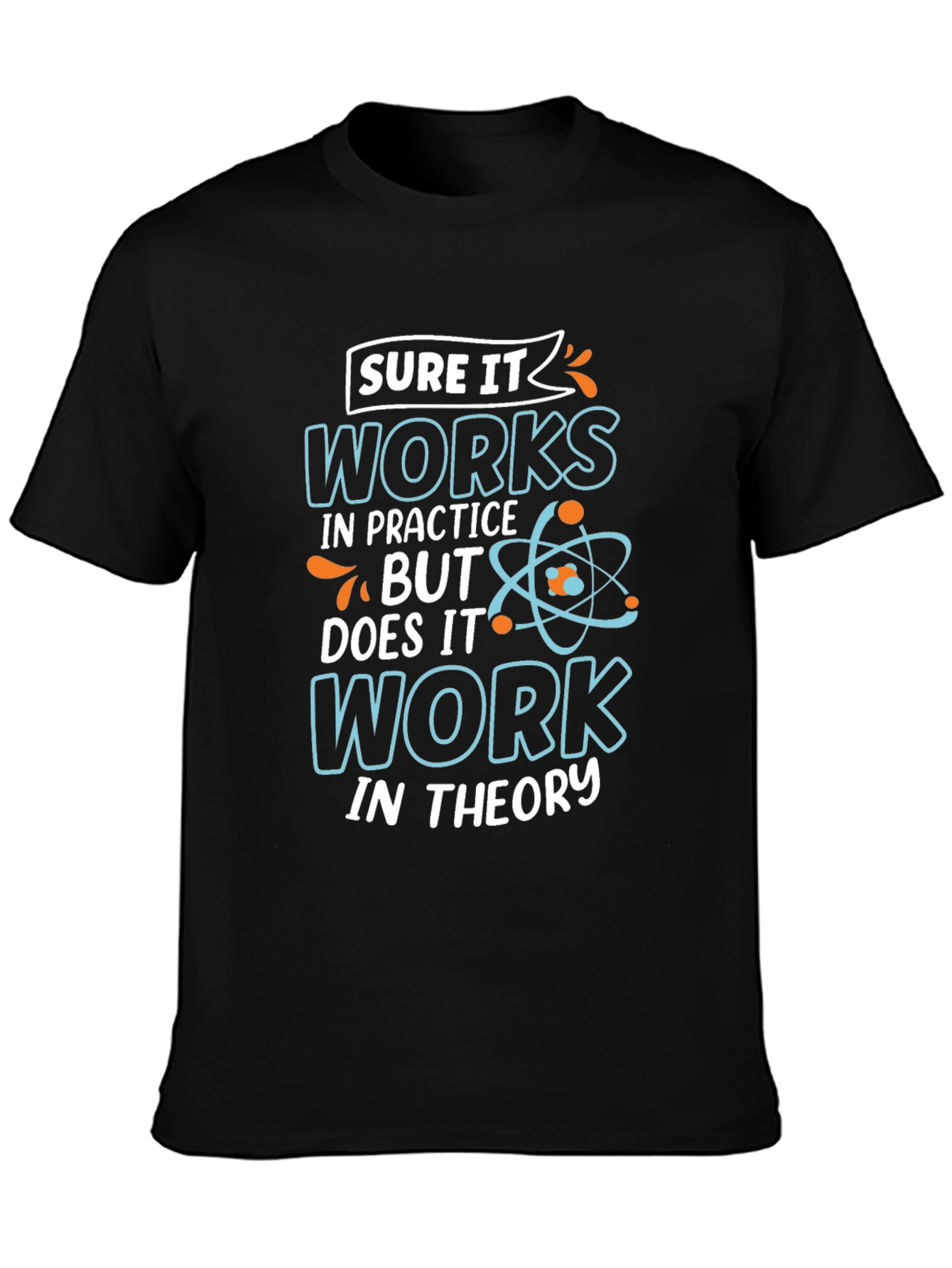 Sure It Works in Practice T-Shirt