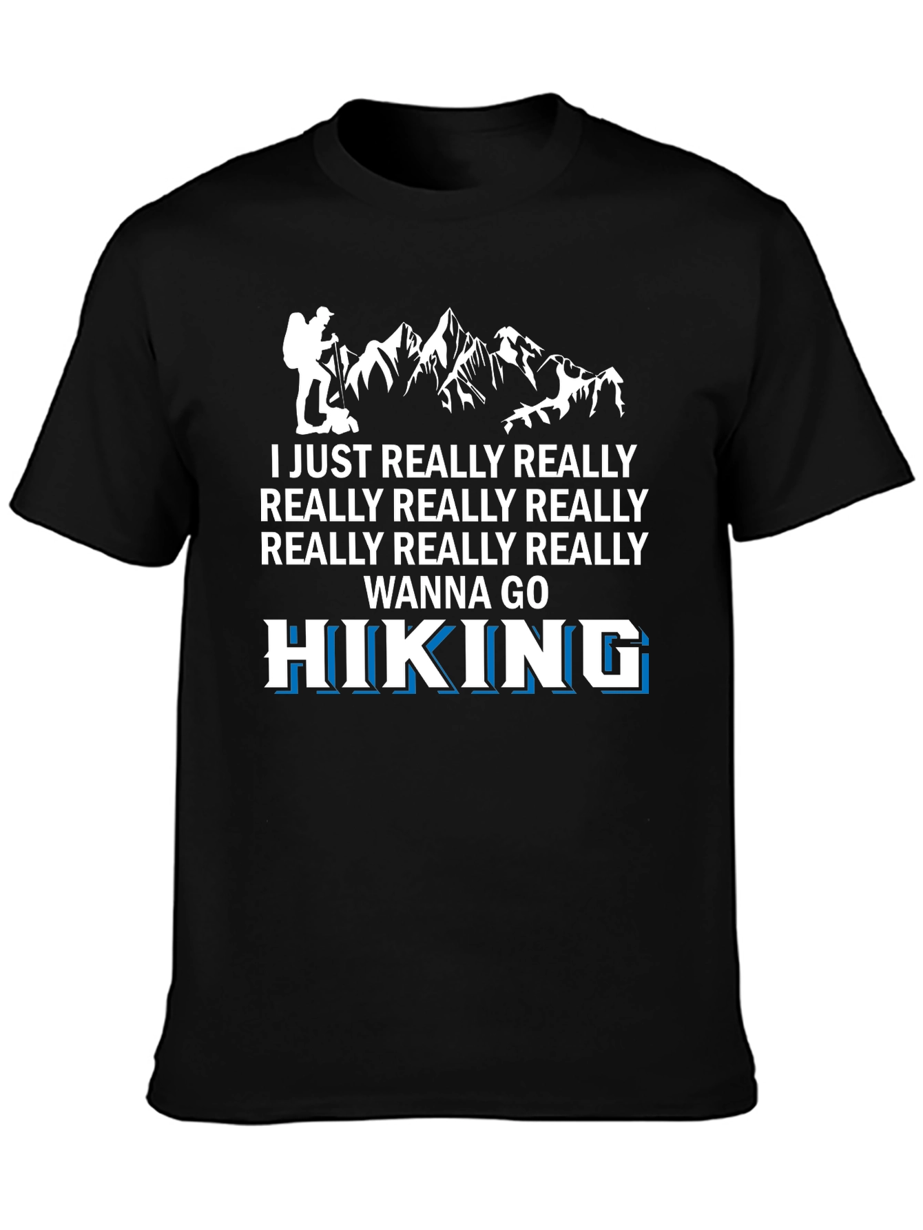 Hiking Passion Tee: I Really Wanna Go Hiking T-Shirt