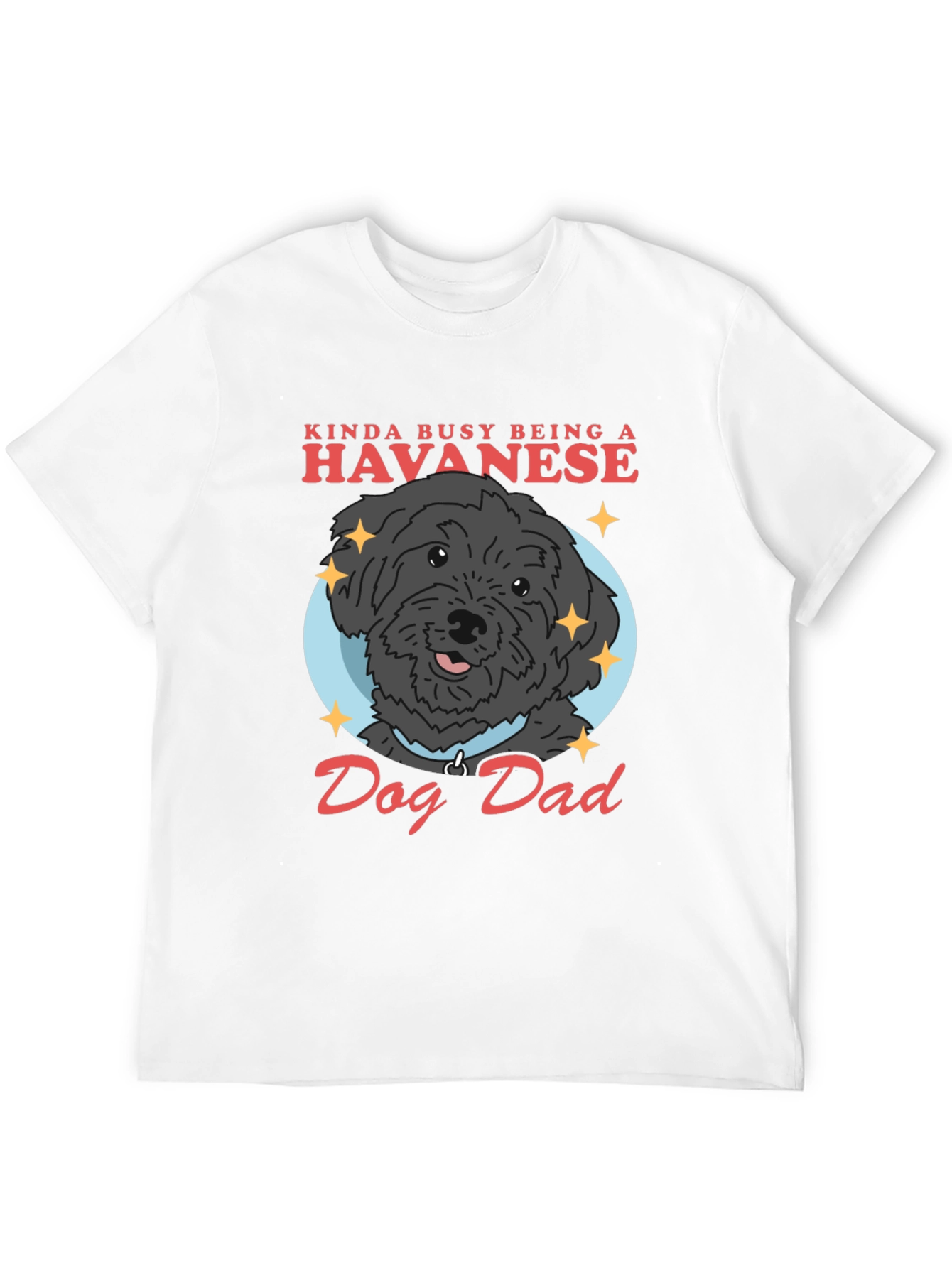 Havanese Dog Dad T-Shirt - Funny Dog Lover Tee