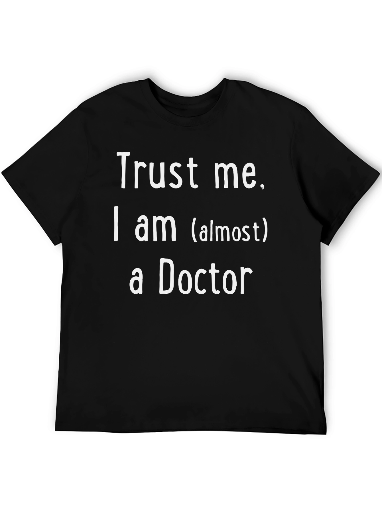 Trust Me Im Almost A Doctor Novelty T-Shirt