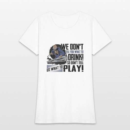 We Don't Tell You What To Drink So Don't Tell Us