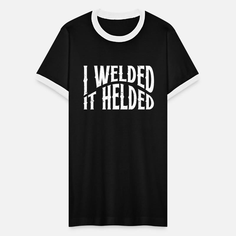 Welded It Helded, Welding Quote, Welder