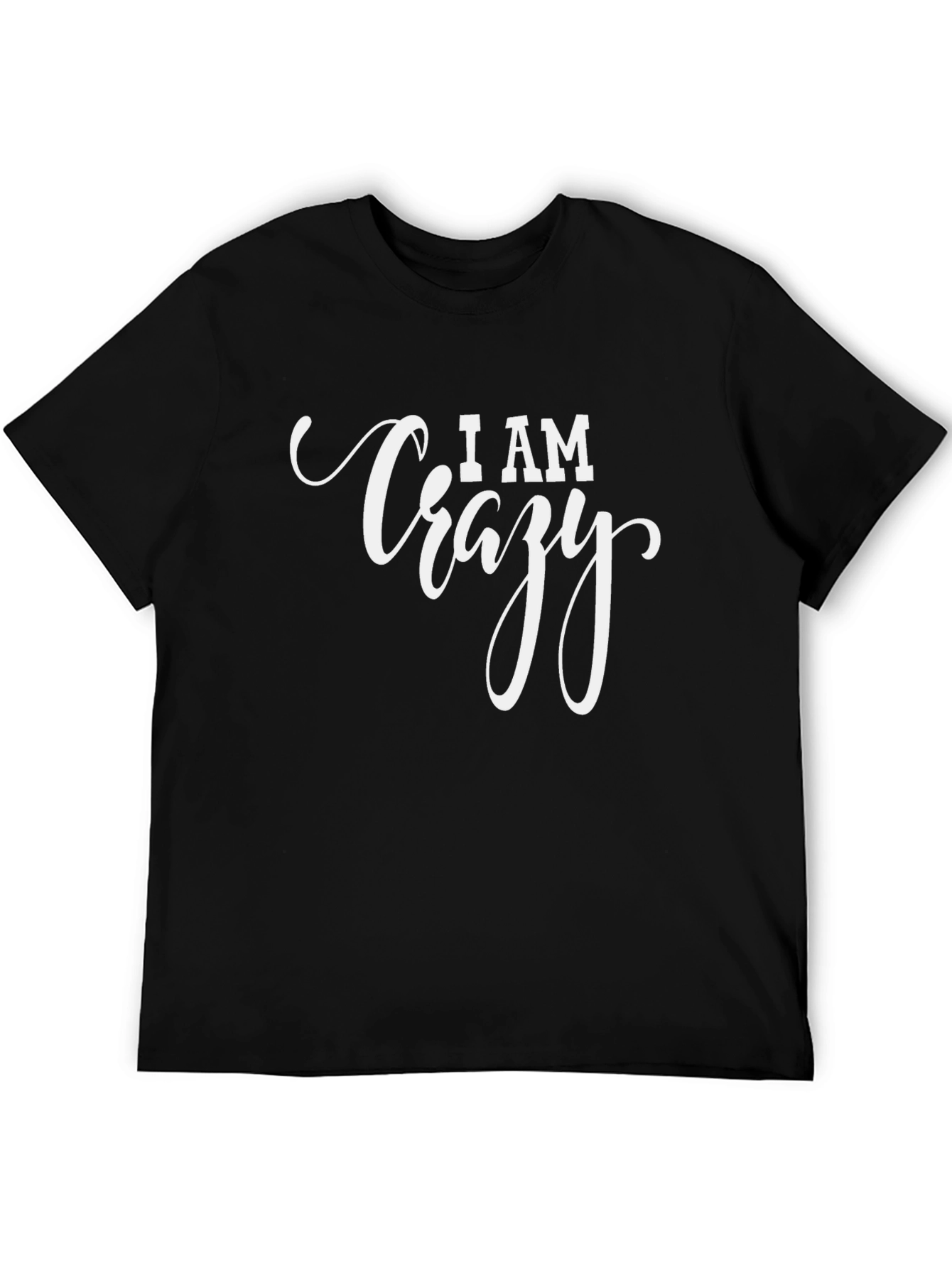 I AM Crazy Graphic T-Shirt - Bold Statement Tee