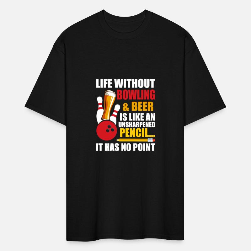 Without Bowling Beer Is Like An Unsharpened Pencil