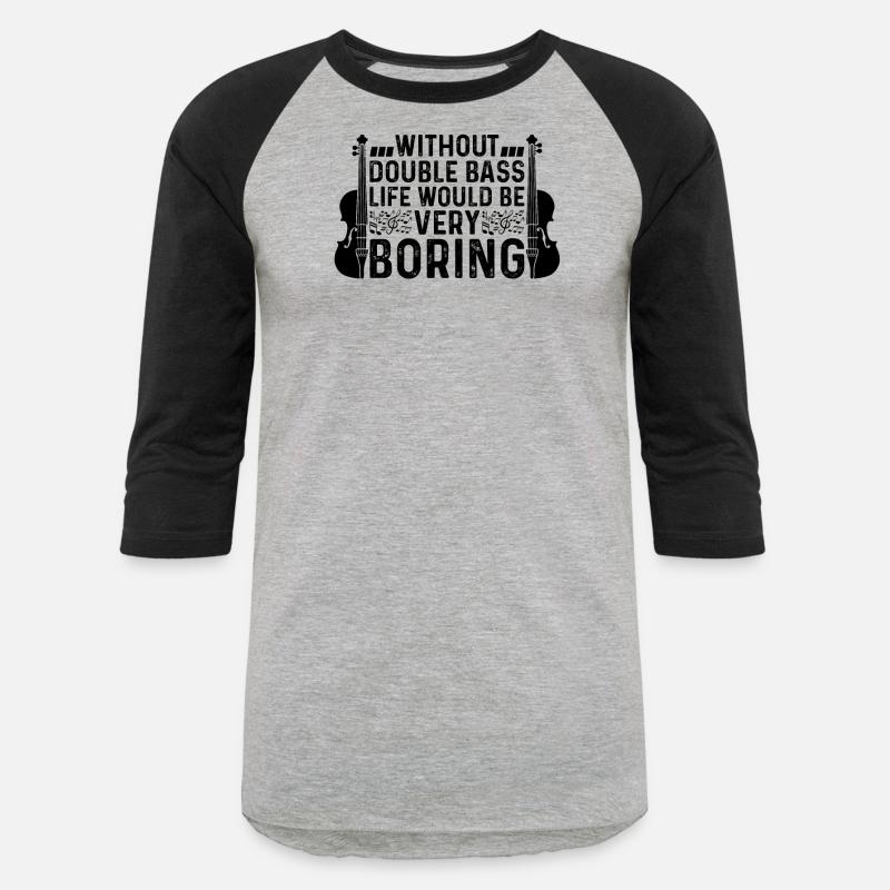 Without Double Bass Life Would Be Very Boring Doub