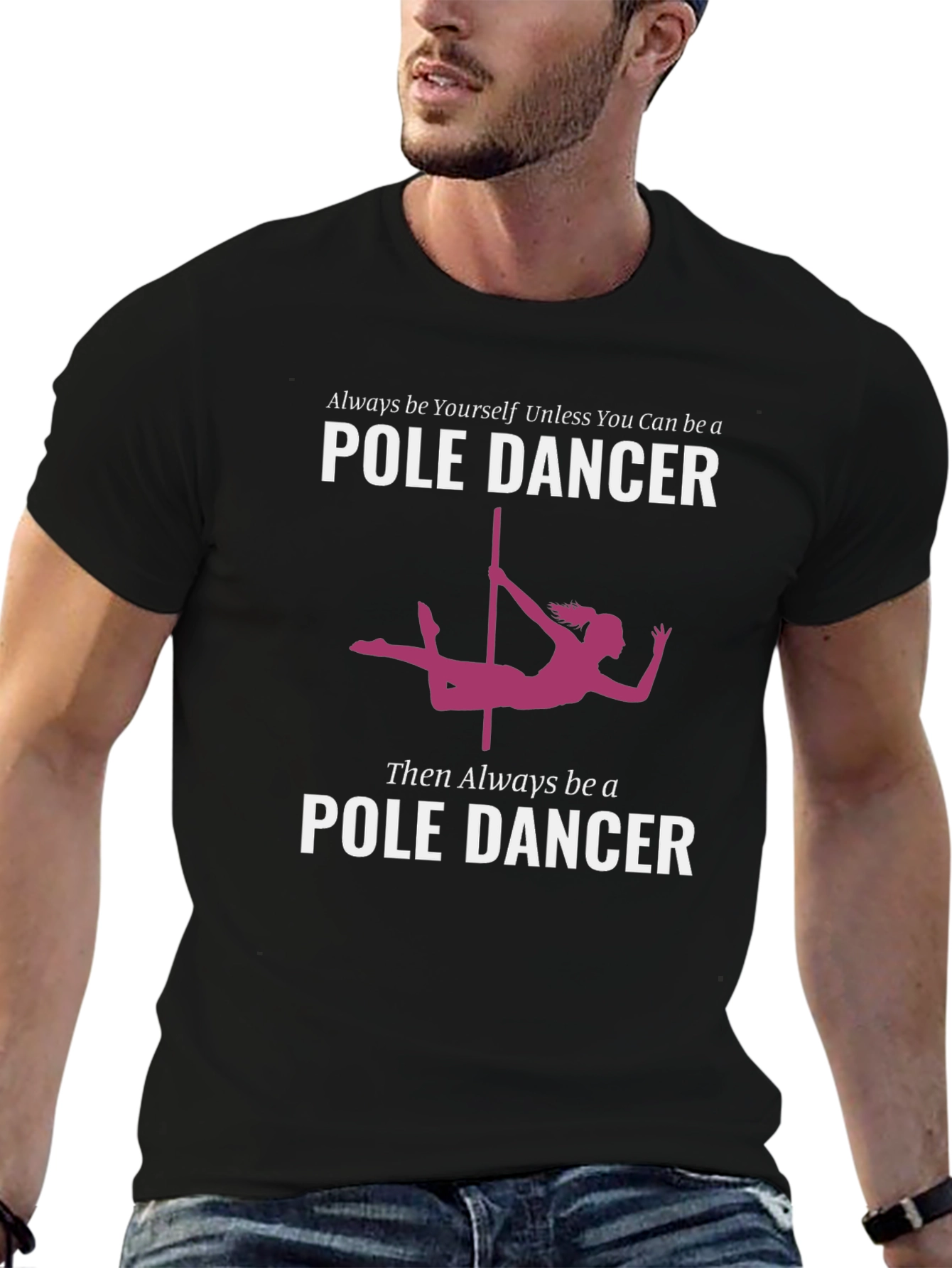Pole Dancer Graphic T-Shirt - Always Be Yourself