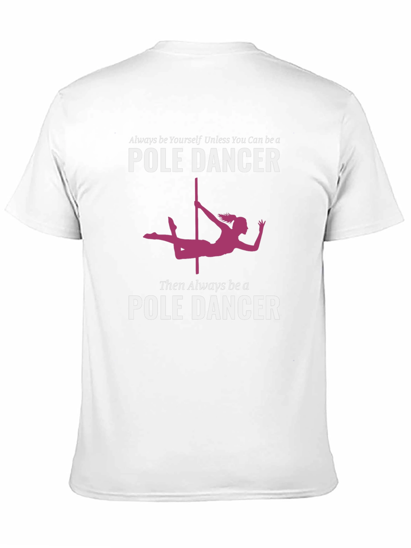 Pole Dancer Graphic T-Shirt - Always Be Yourself