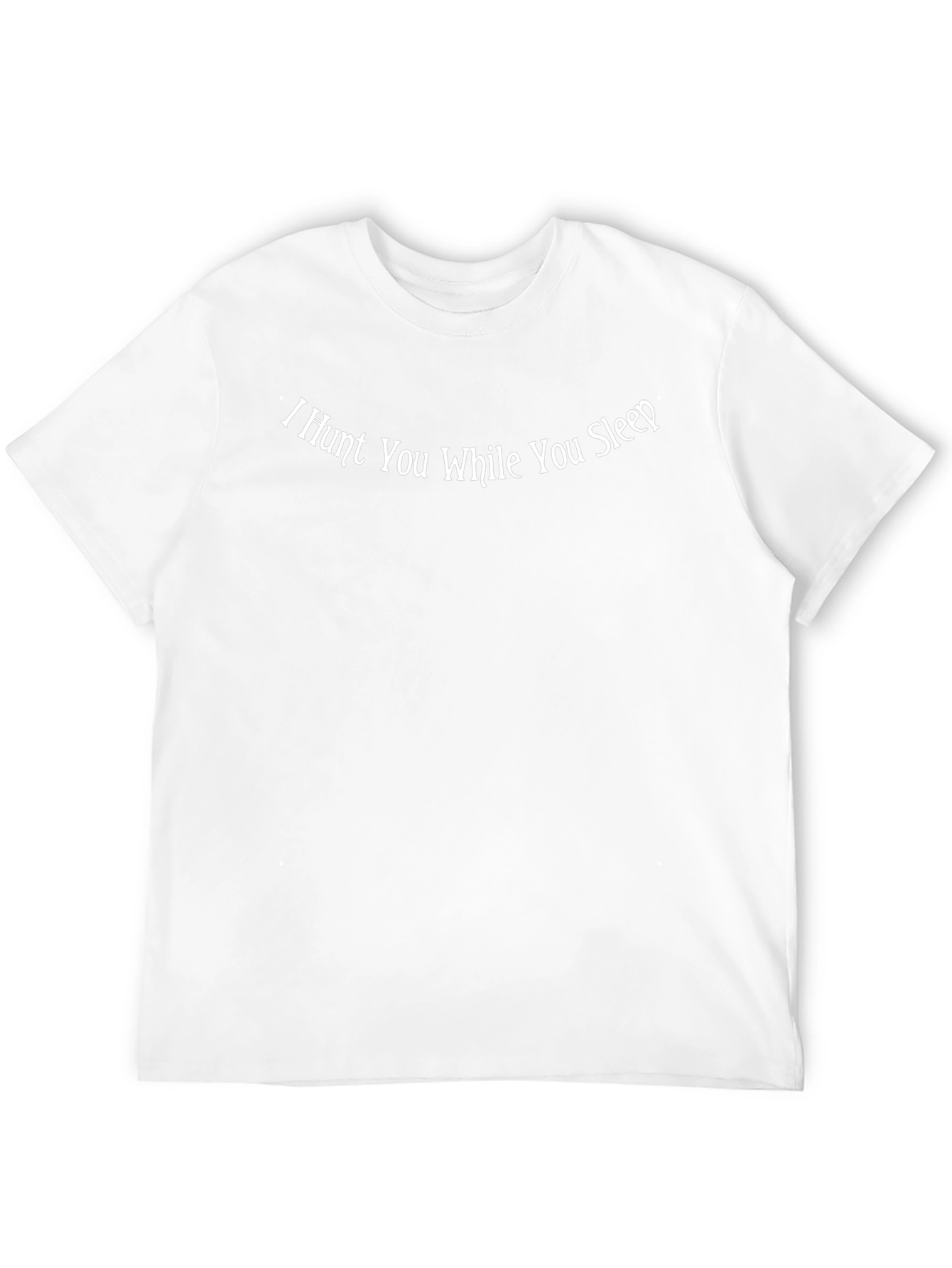 I Hunt You While You Sleep T-Shirt
