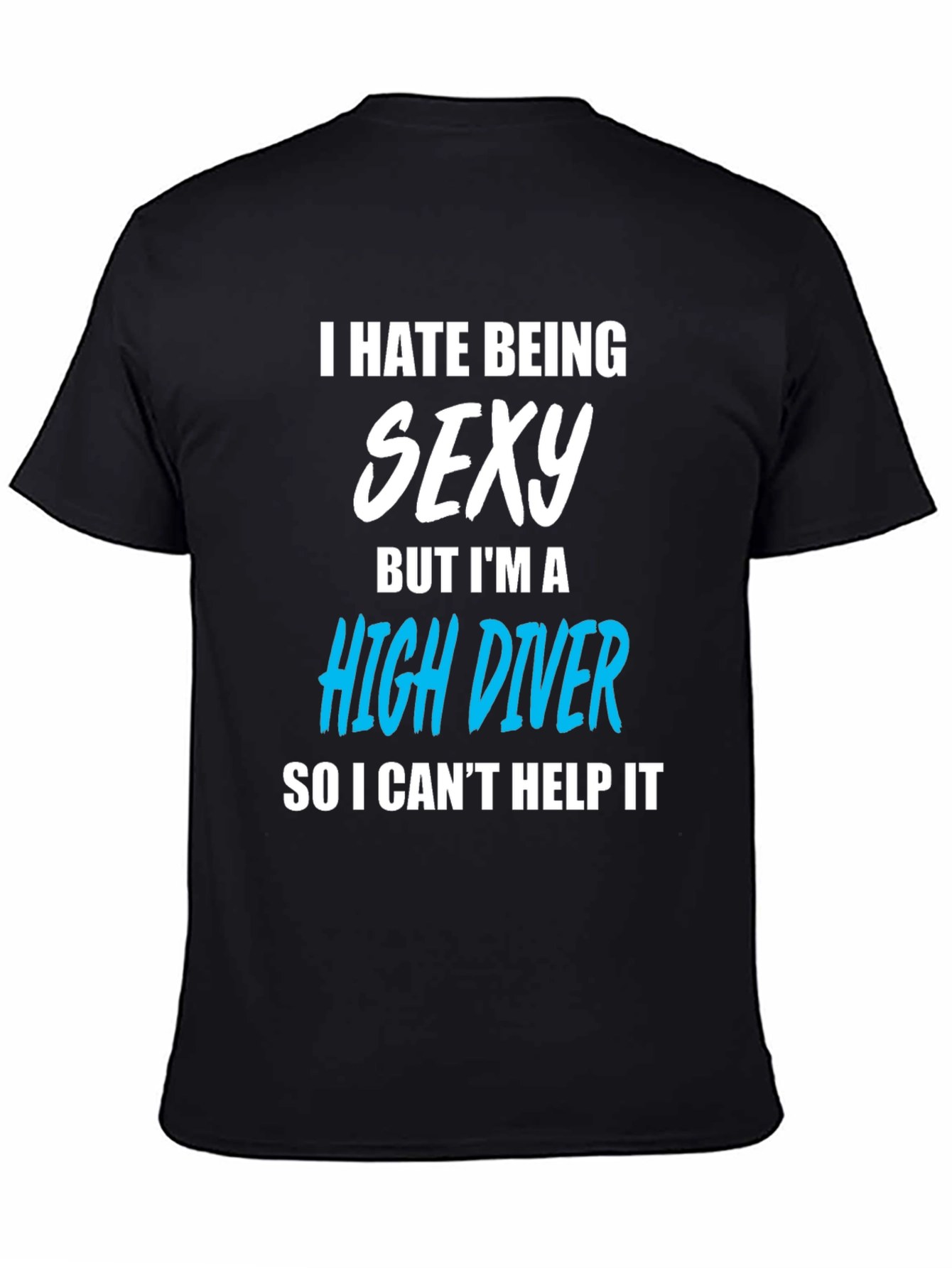 I Hate Being Sexy High Diver T-Shirt