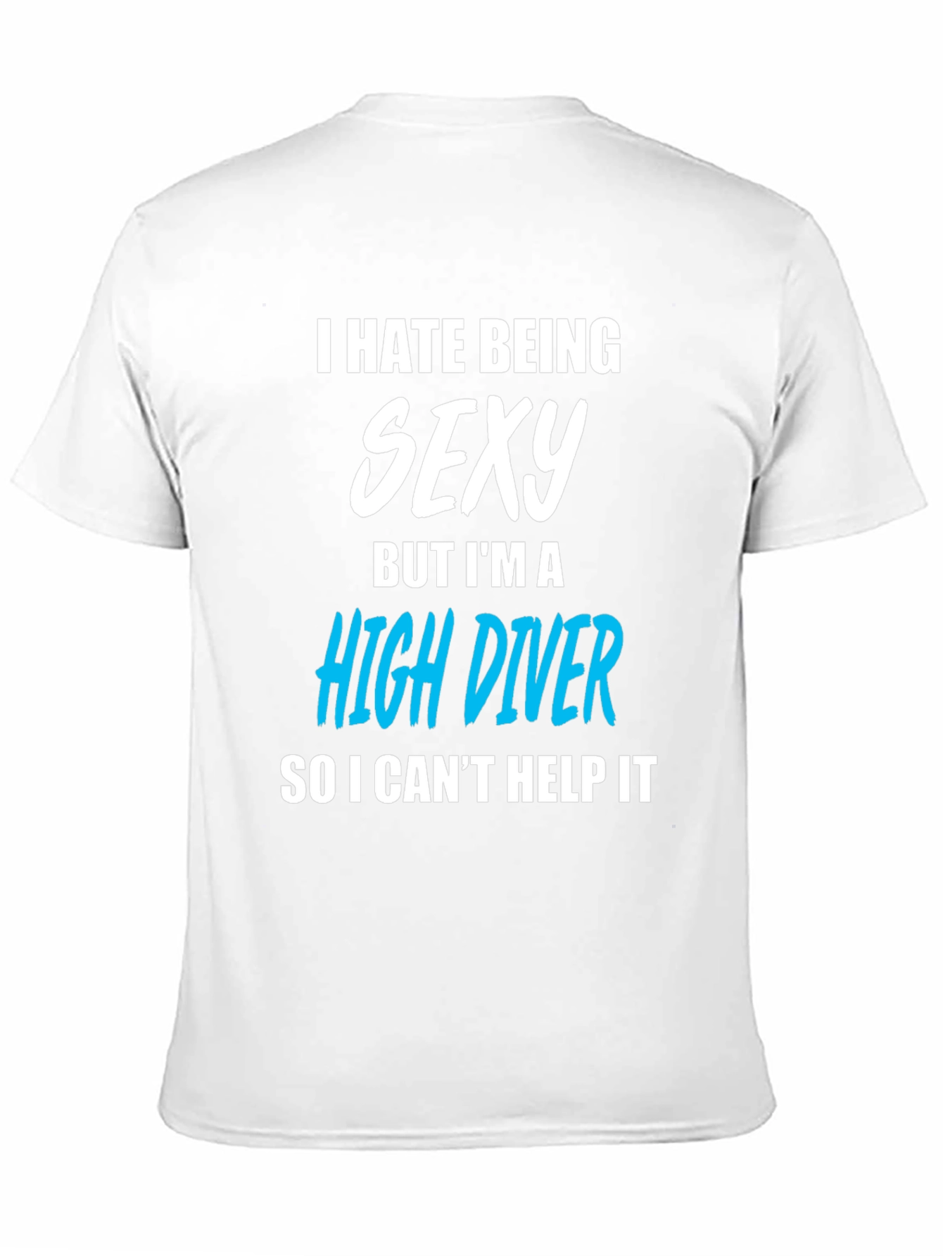 I Hate Being Sexy High Diver T-Shirt