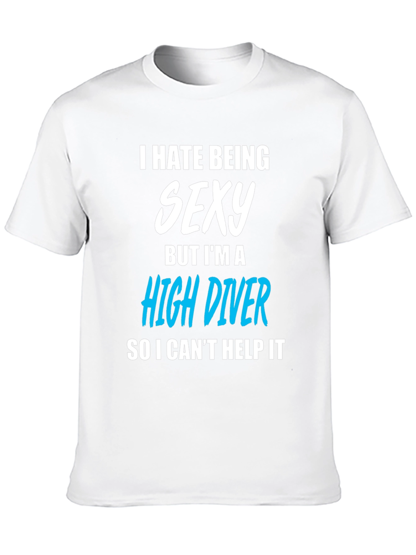 I Hate Being Sexy High Diver T-Shirt