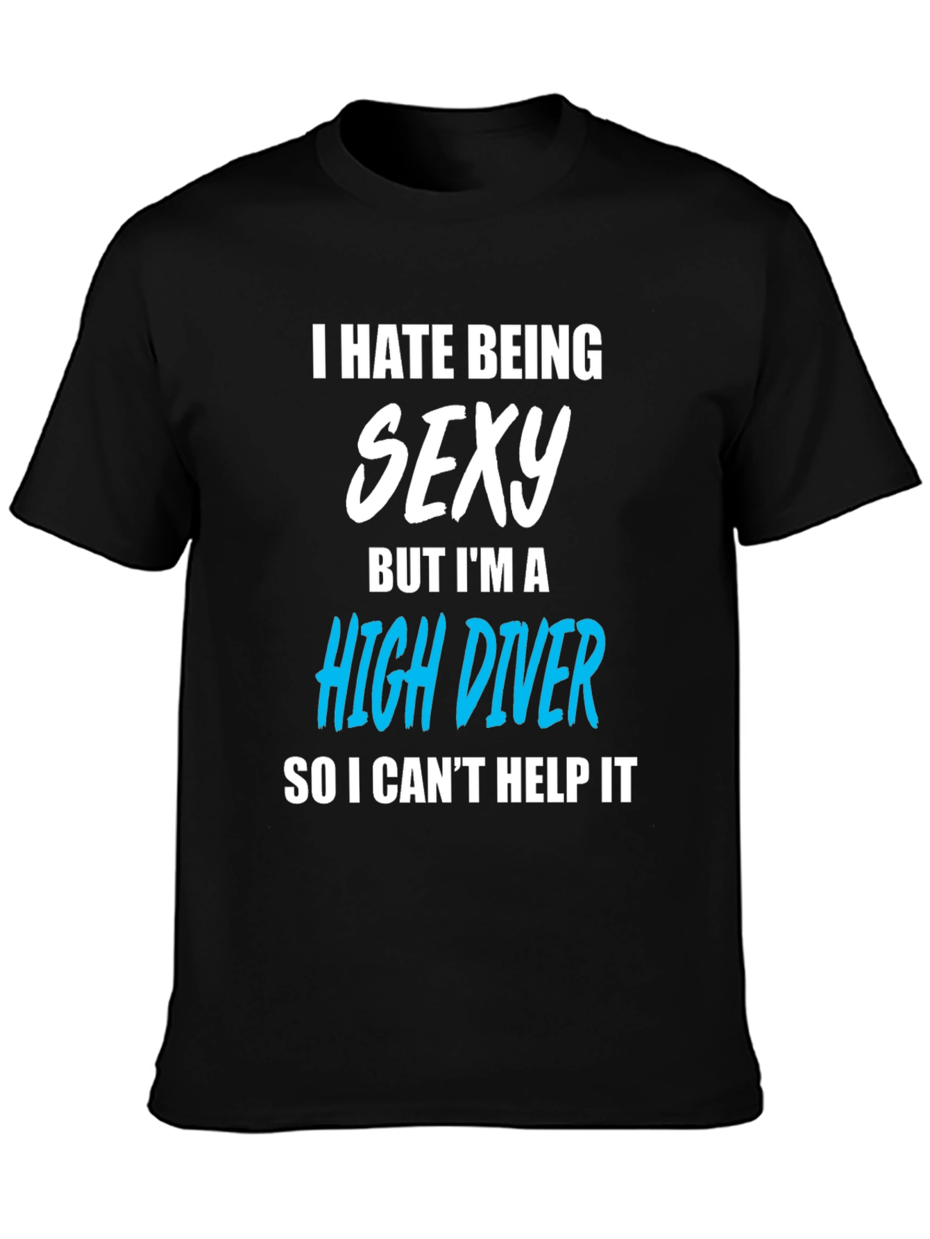 I Hate Being Sexy High Diver T-Shirt