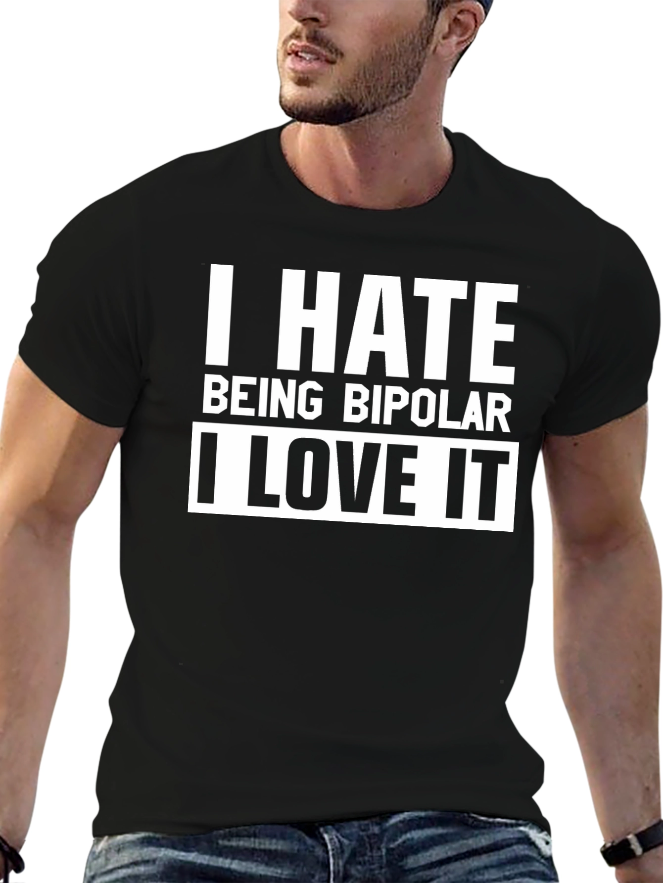 I Hate Being Bipolar I Love It T-Shirt