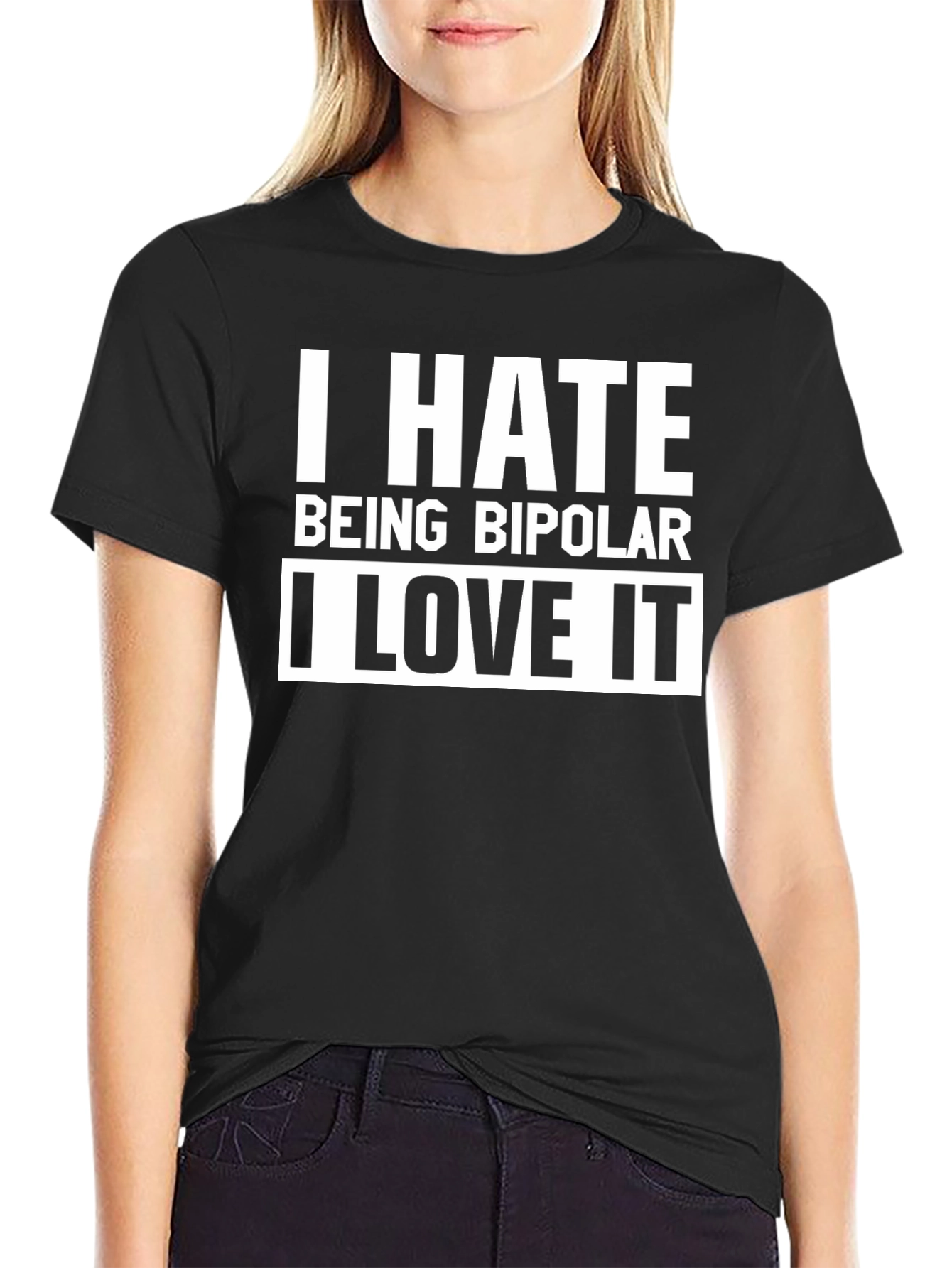 I Hate Being Bipolar I Love It T-Shirt
