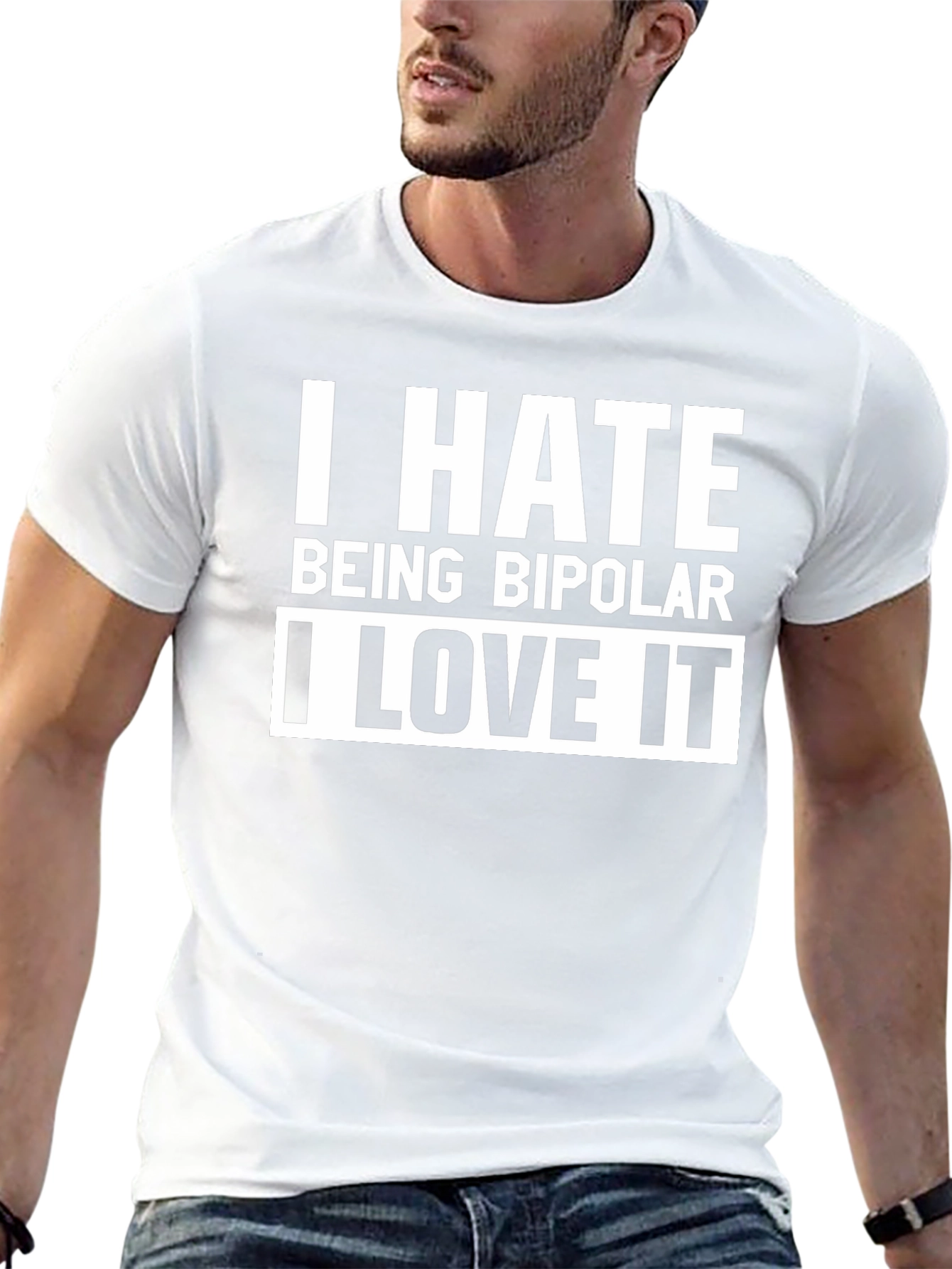 I Hate Being Bipolar I Love It T-Shirt
