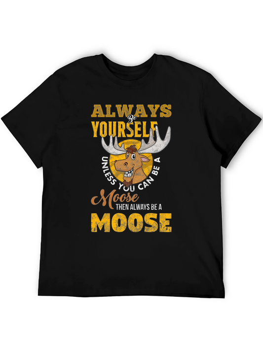 Always Be Yourself Unless You Can Be A Moose T-Shirt