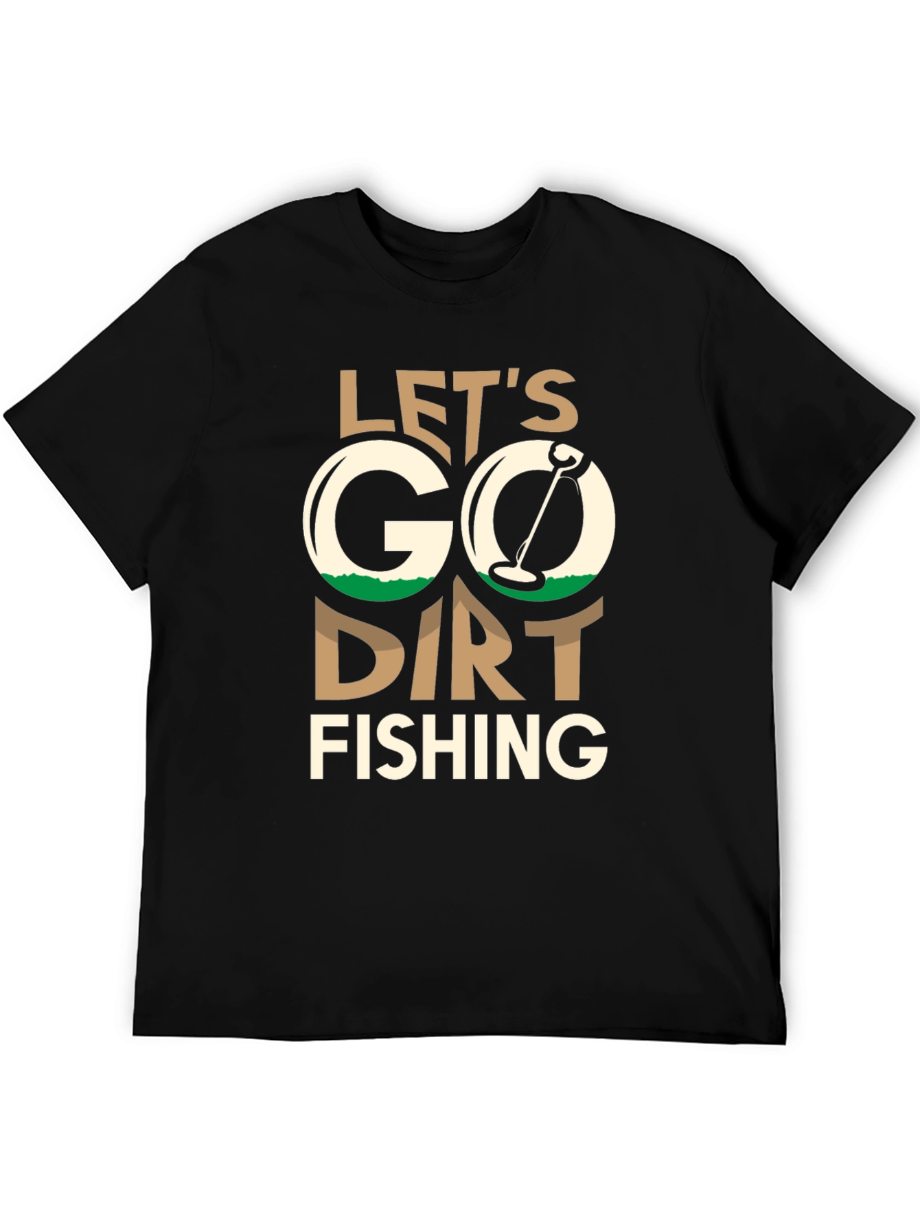 Lets Go Dirt Fishing T-Shirt