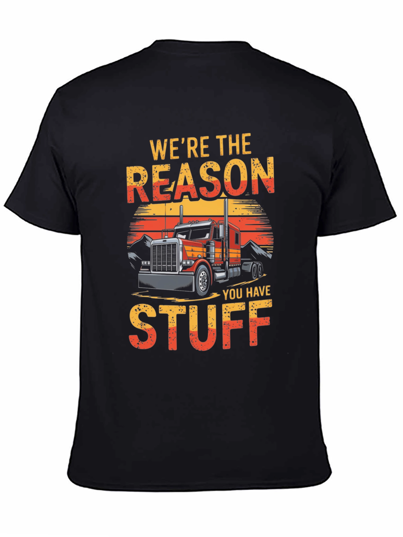 Trucker T-Shirt - Were The Reason You Have Stuff