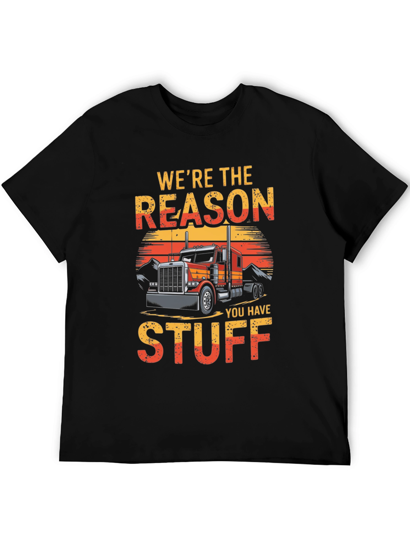 Trucker T-Shirt - Were The Reason You Have Stuff
