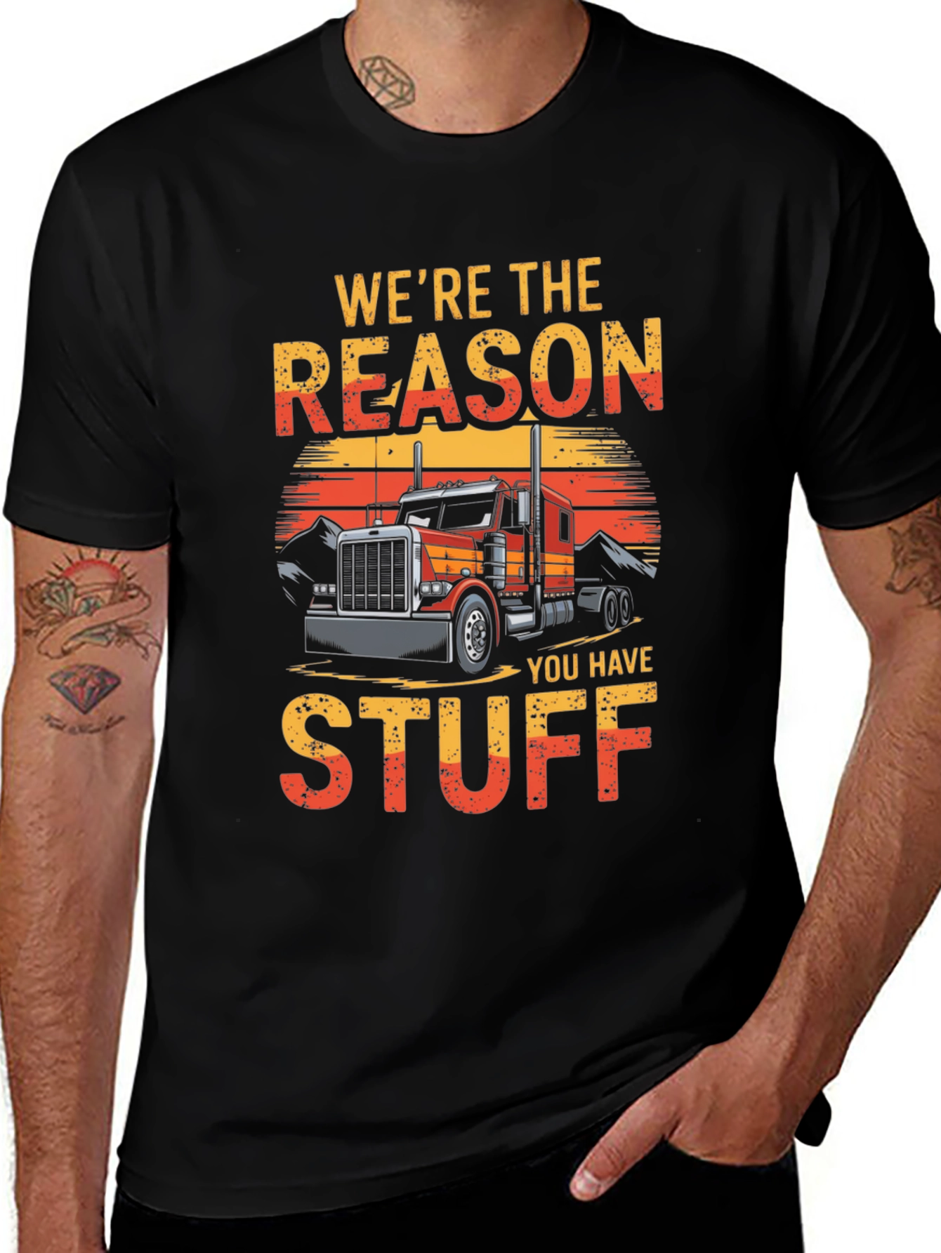 Trucker T-Shirt - Were The Reason You Have Stuff