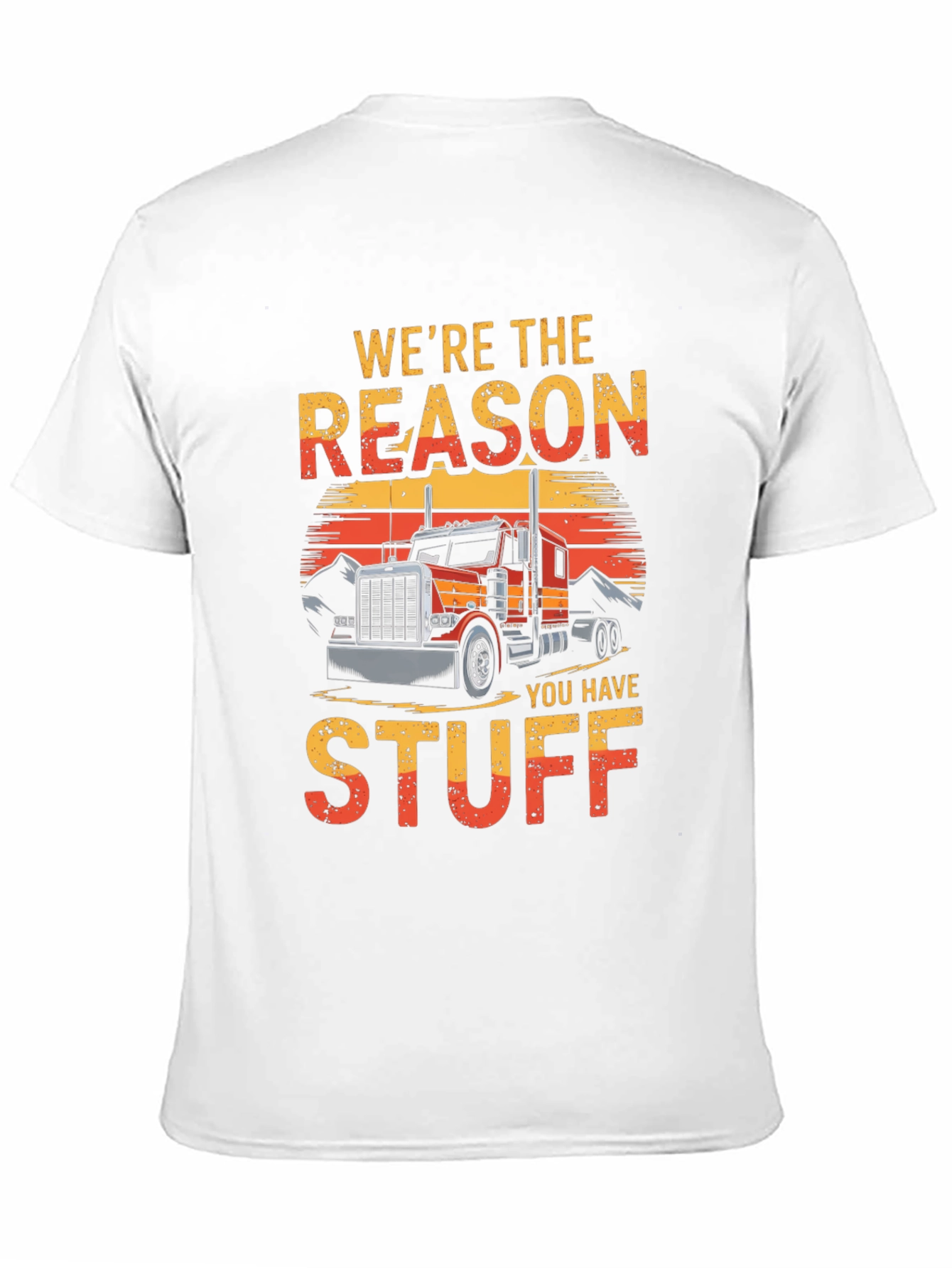 Trucker T-Shirt - Were The Reason You Have Stuff