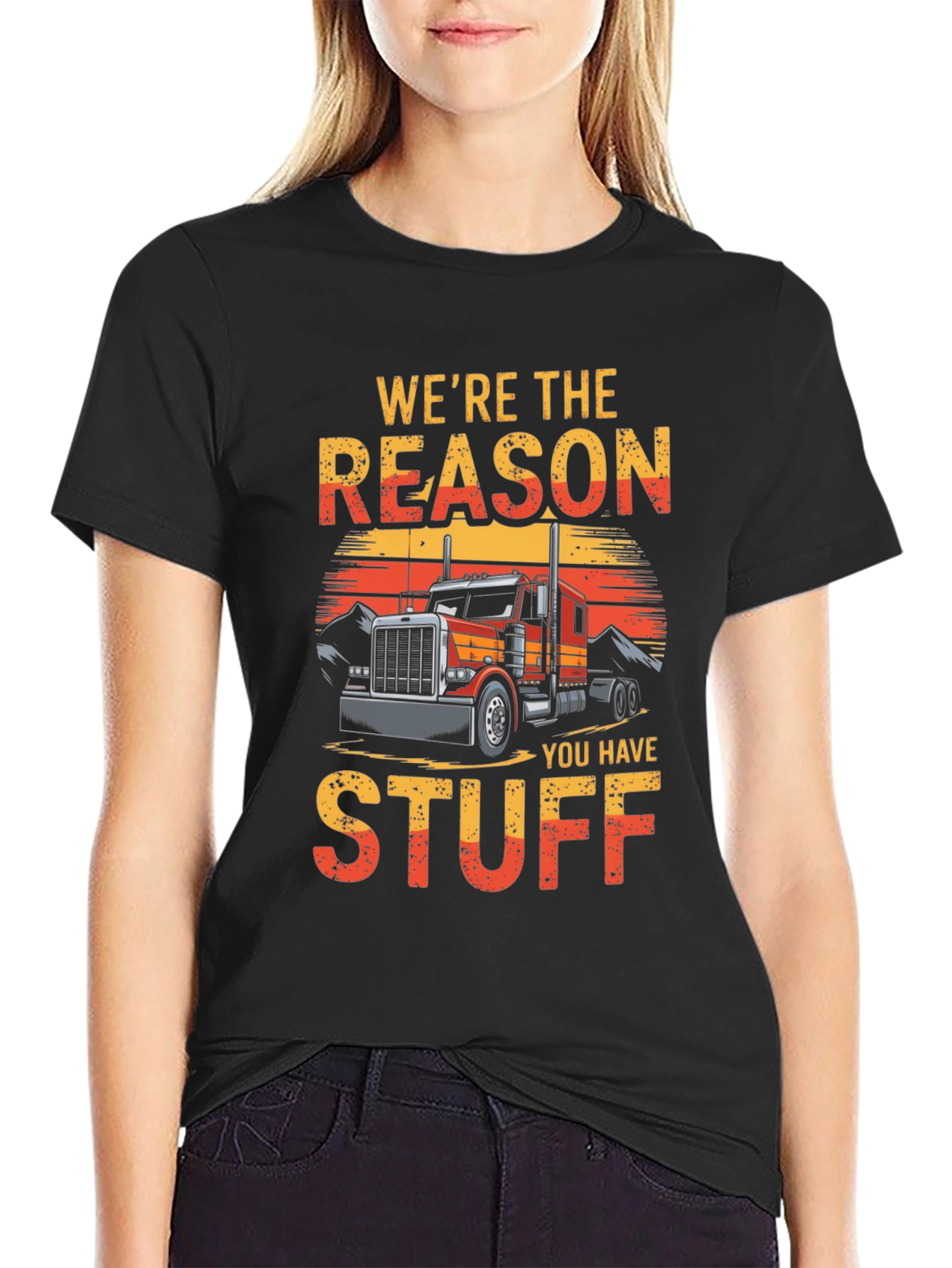 Trucker T-Shirt - Were The Reason You Have Stuff