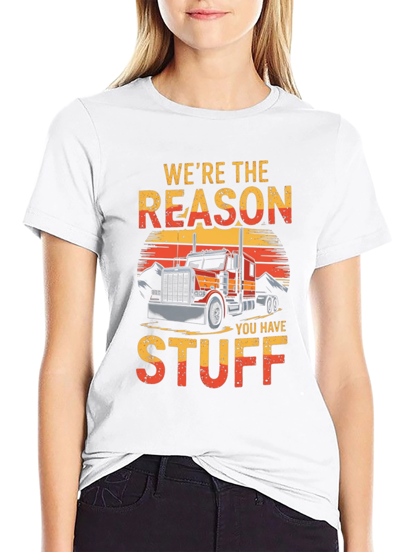 Trucker T-Shirt - Were The Reason You Have Stuff