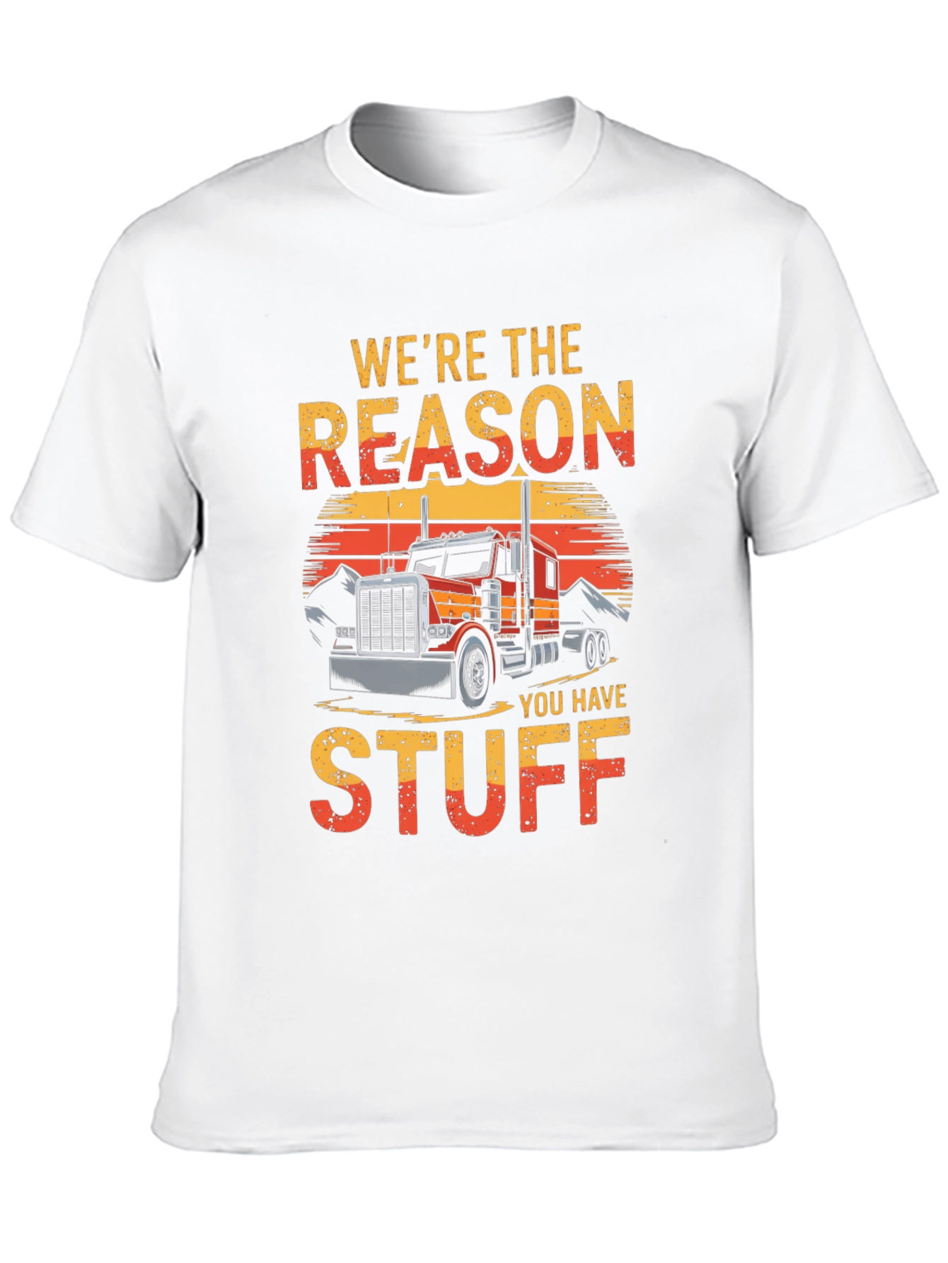Trucker T-Shirt - Were The Reason You Have Stuff