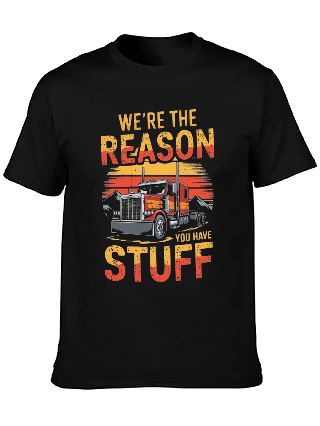Trucker T-Shirt - Were The Reason You Have Stuff