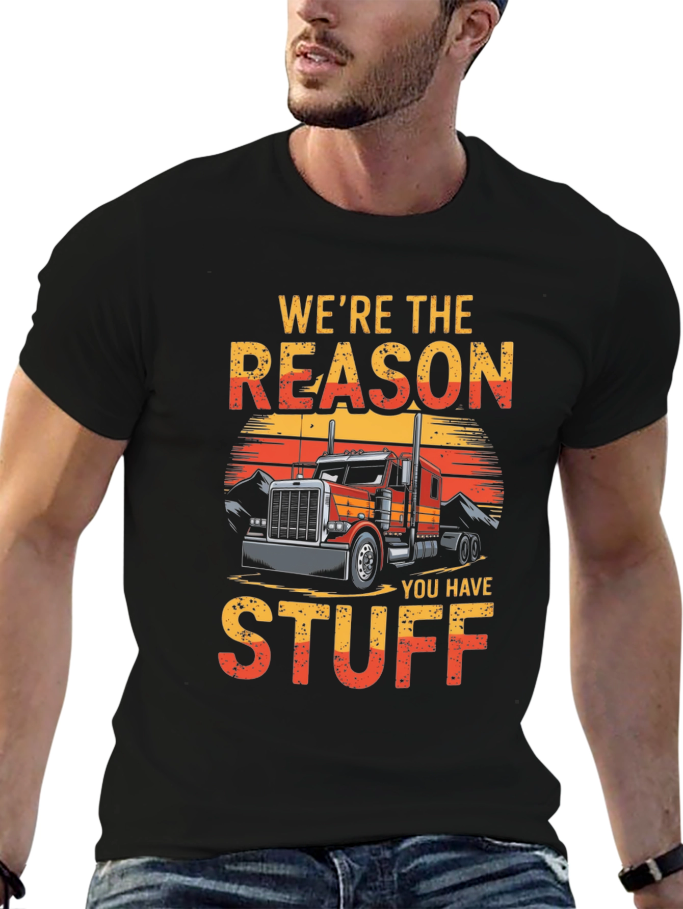 Trucker T-Shirt - Were The Reason You Have Stuff