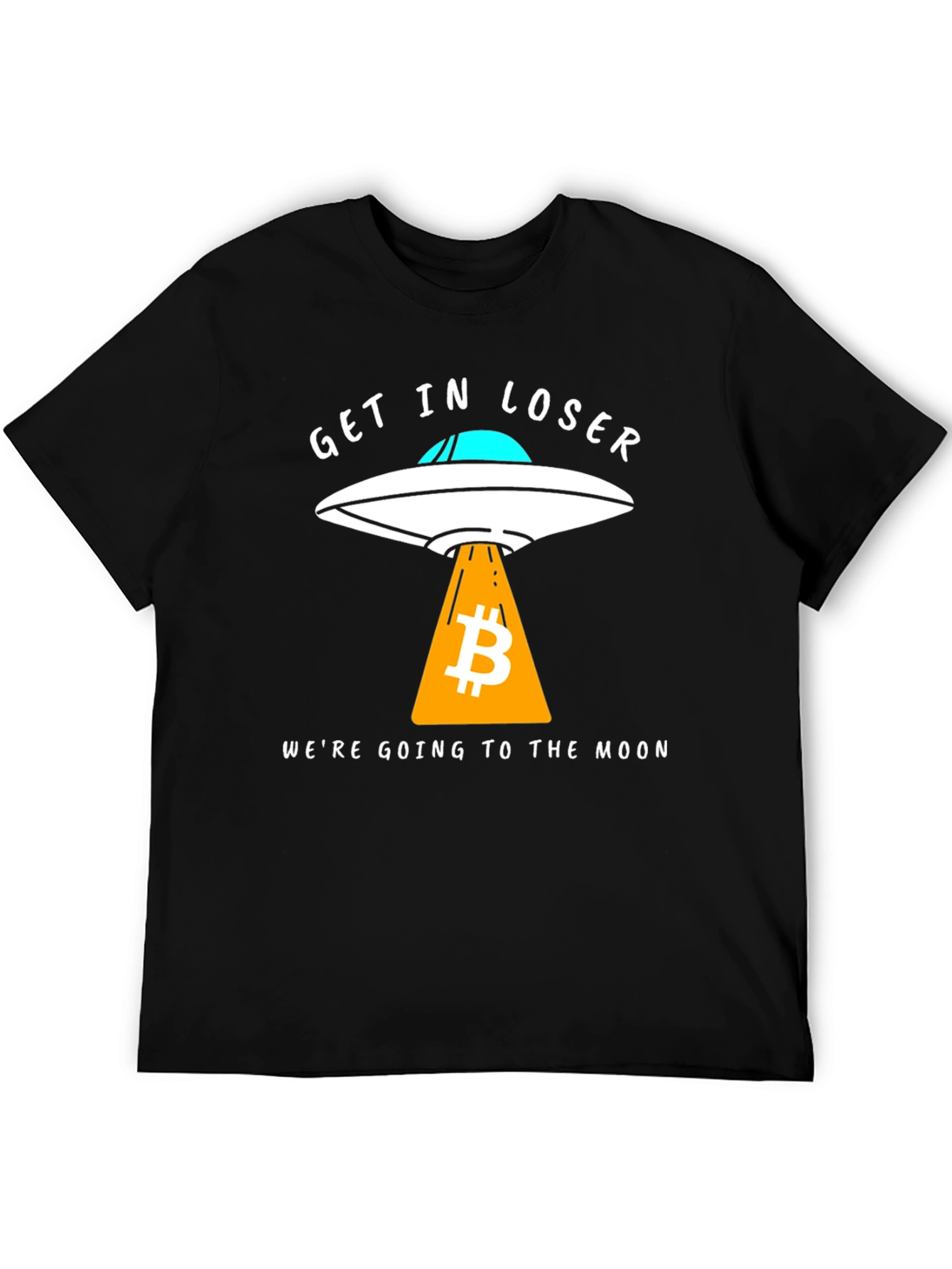 Bitcoin to the Moon T-Shirt - Get in Loser!