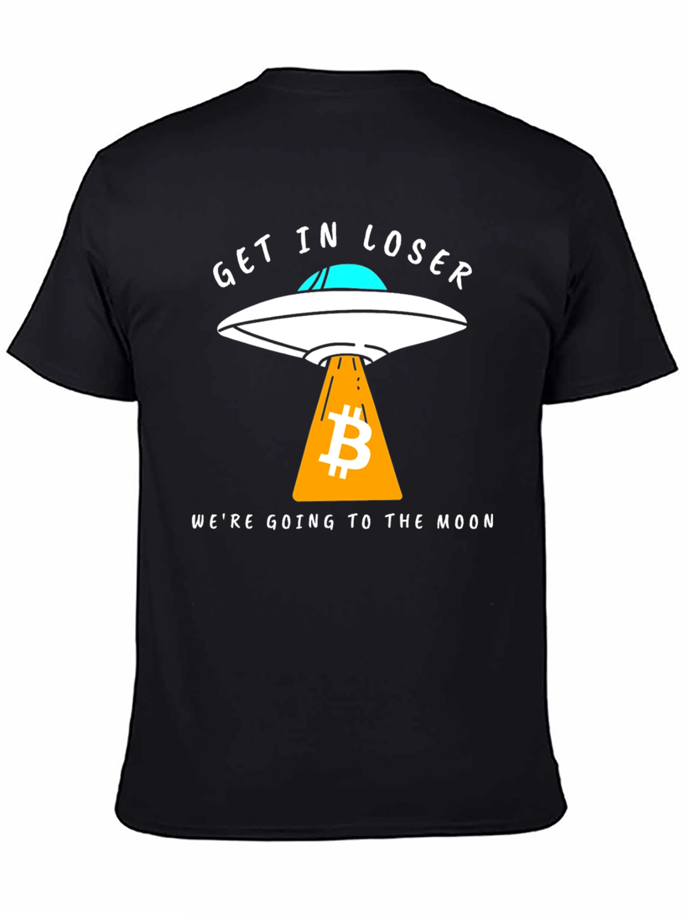 Bitcoin to the Moon T-Shirt - Get in Loser!