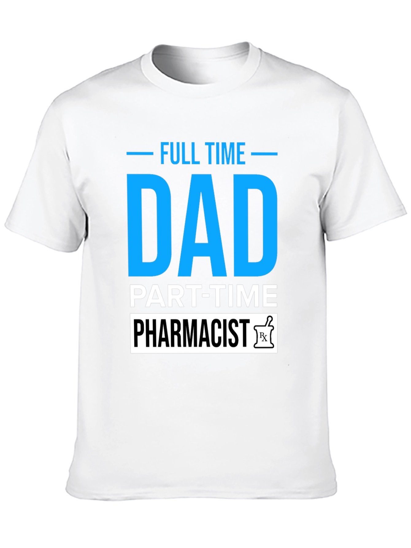 Full Time Dad Part Time Pharmacist T-Shirt