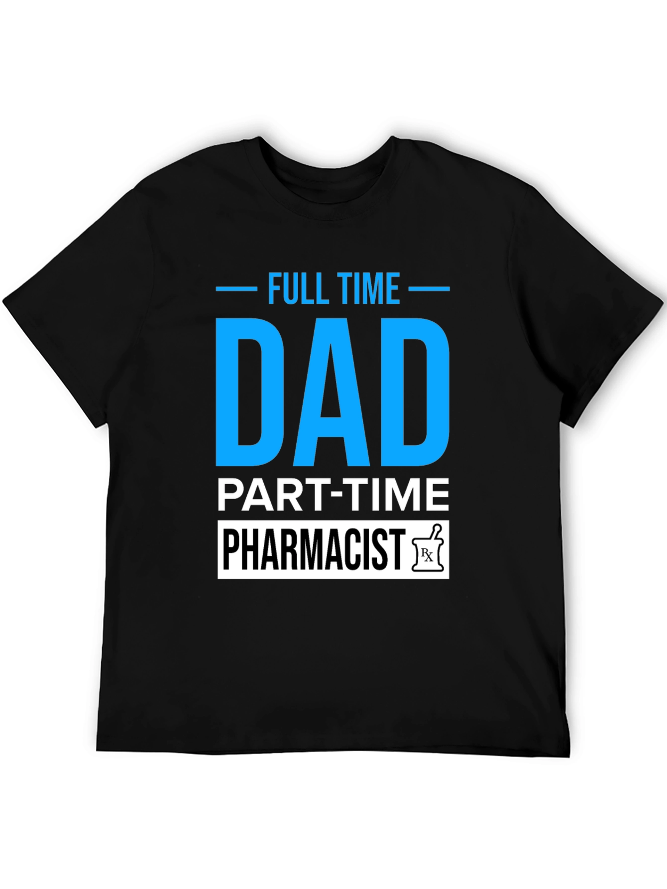 Full Time Dad Part Time Pharmacist T-Shirt