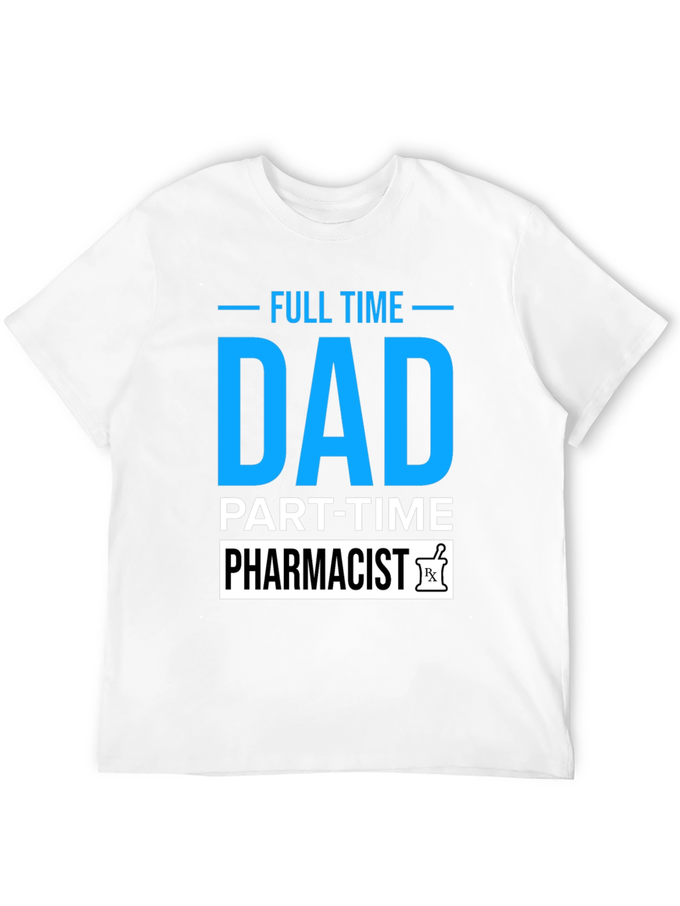 Full Time Dad Part Time Pharmacist T-Shirt