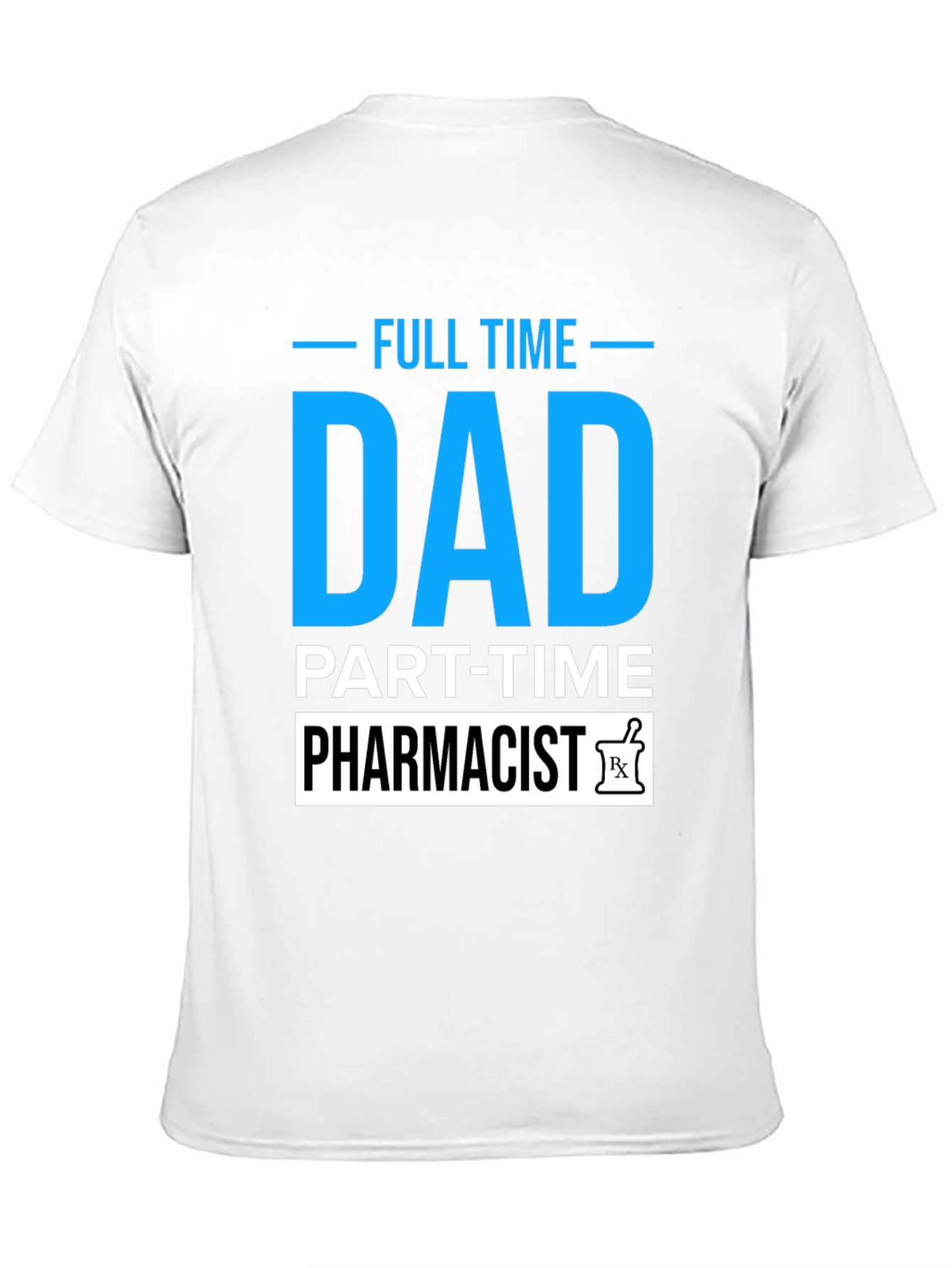 Full Time Dad Part Time Pharmacist T-Shirt