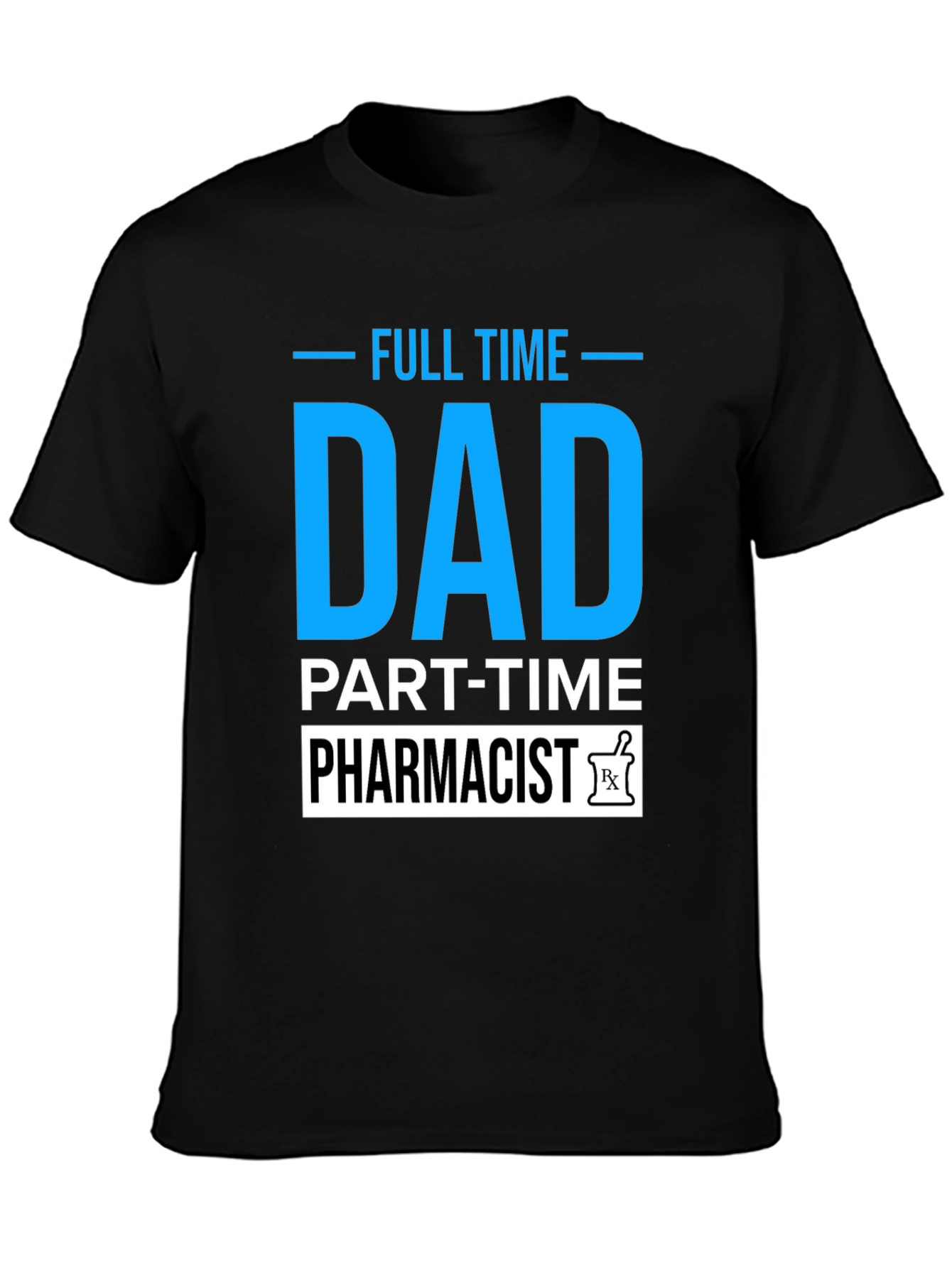 Full Time Dad Part Time Pharmacist T-Shirt