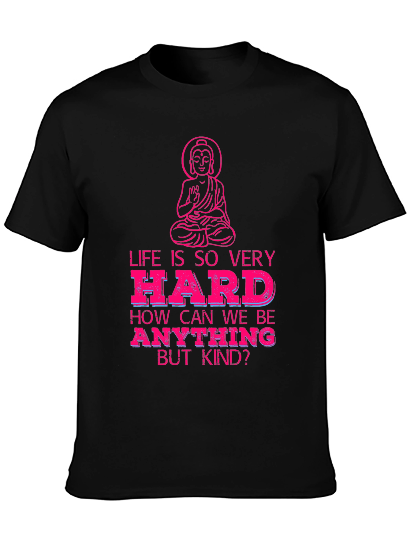 Life is So Very Hard T-Shirt - Be Kind