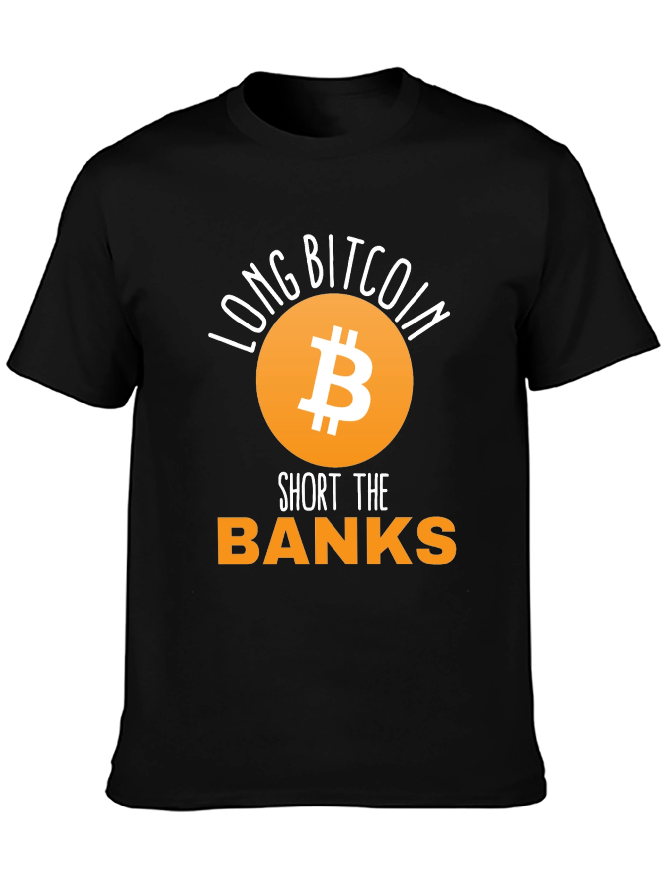 Long Bitcoin Short the Banks T-Shirt
