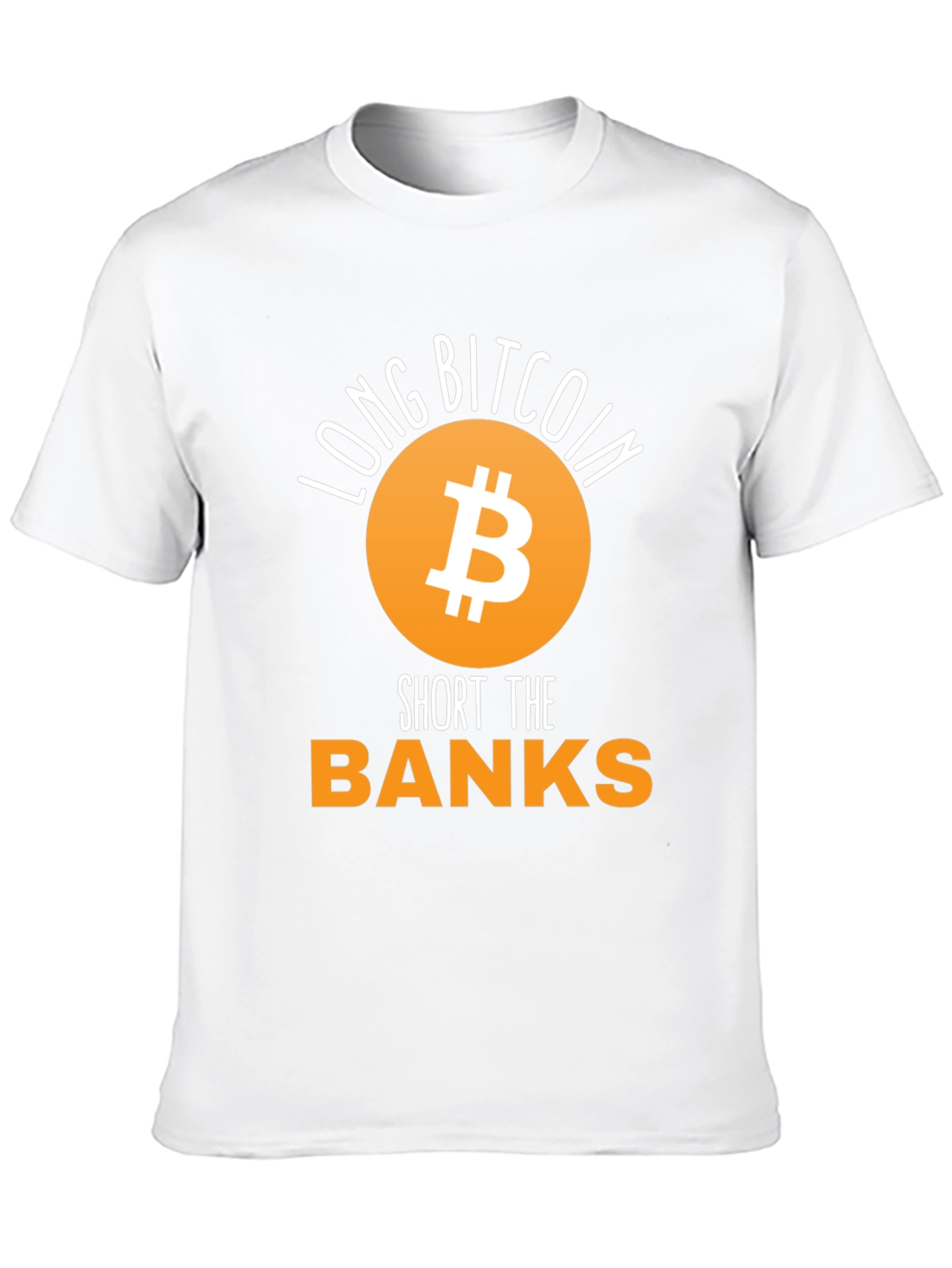 Long Bitcoin Short the Banks T-Shirt