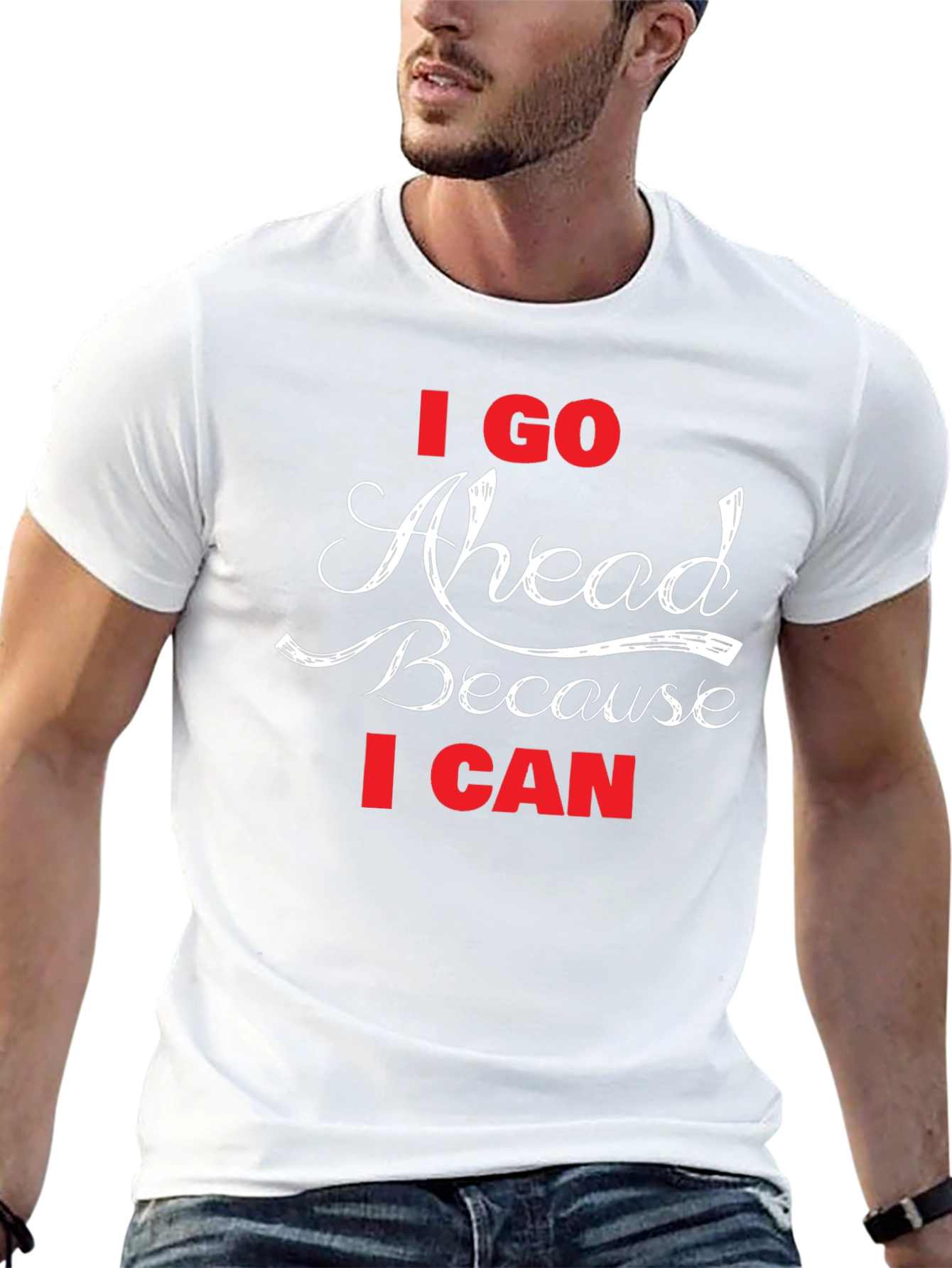 I Go Ahead Because I Can - Black T-Shirt