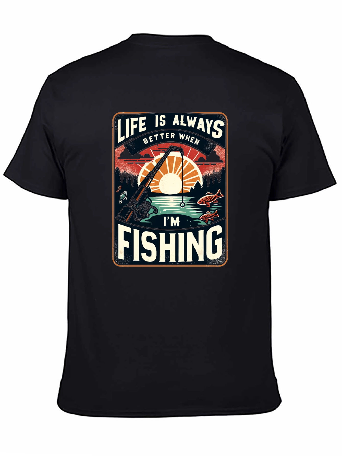 Fishing T-Shirt: Life is Always Better When Im Fishing